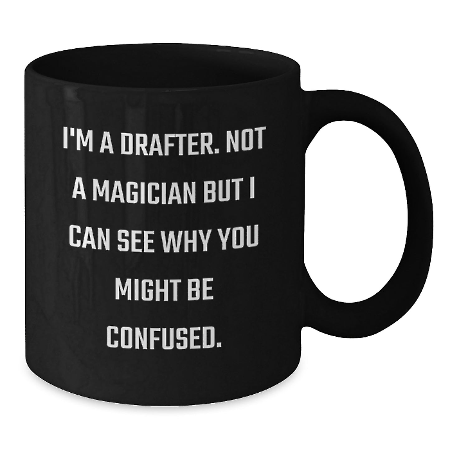 Funny Gifts from Friends, Family, or Coworkers for a Drafter's Graduation - Black Coffee Mug - I'm A Drafter Not A Magician - Additional