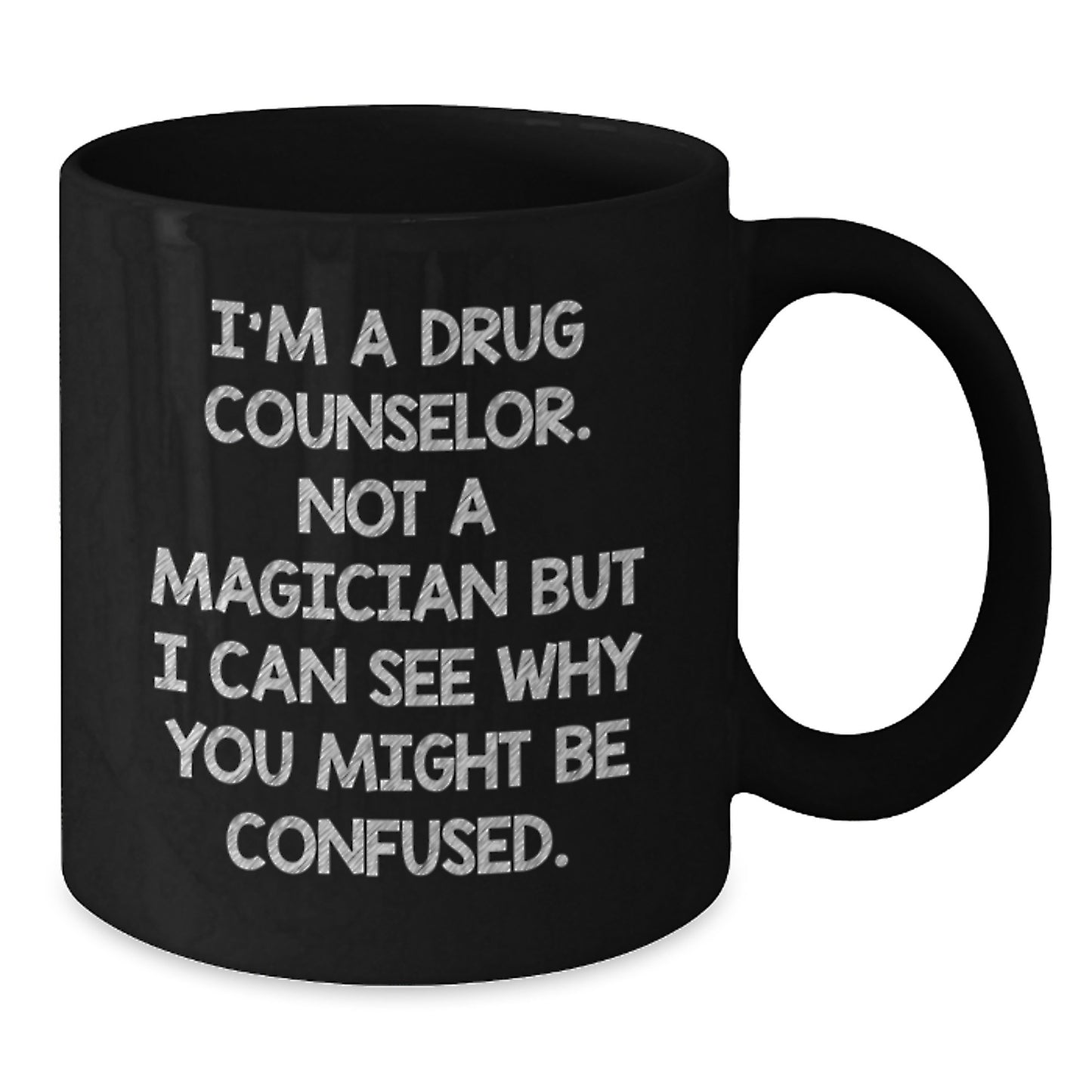 Funny Gifts from Friends - Birthday Unique Gifts for Drug Counselor, Black Coffee Mug, I'm A Drug Counselor. Not A Magician But I Can See Why You Might Be Confused. - Additional
