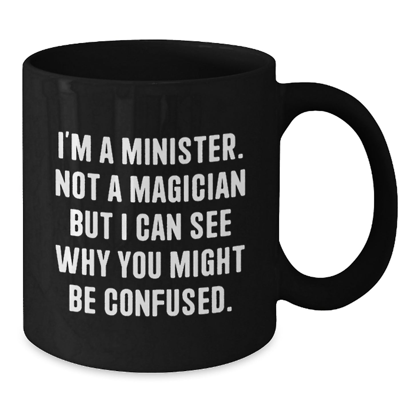 Funny Minister Gifts Christmas Black Coffee Mug 'I'm A Minister. Not A Magician But I Can See Why You Might Be Confused.' - Gifts from Friends to Minister - Additional