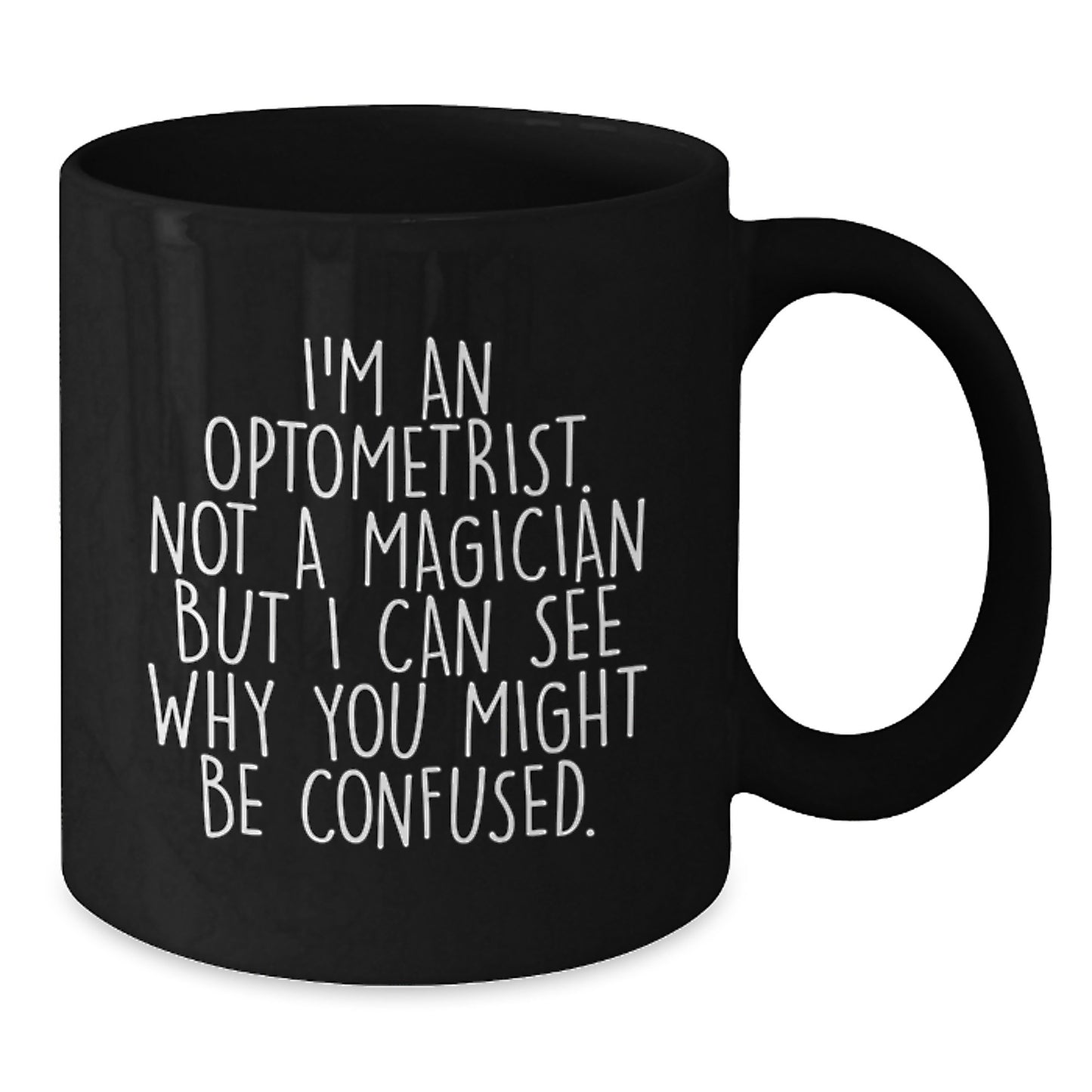 Funny Optometrist Gifts for Men Women Friends Family - Black Coffee Mug, I'm An Optometrist Not A Magician But I Can See Why You Might Be Confused Gifts from Friends - Additional