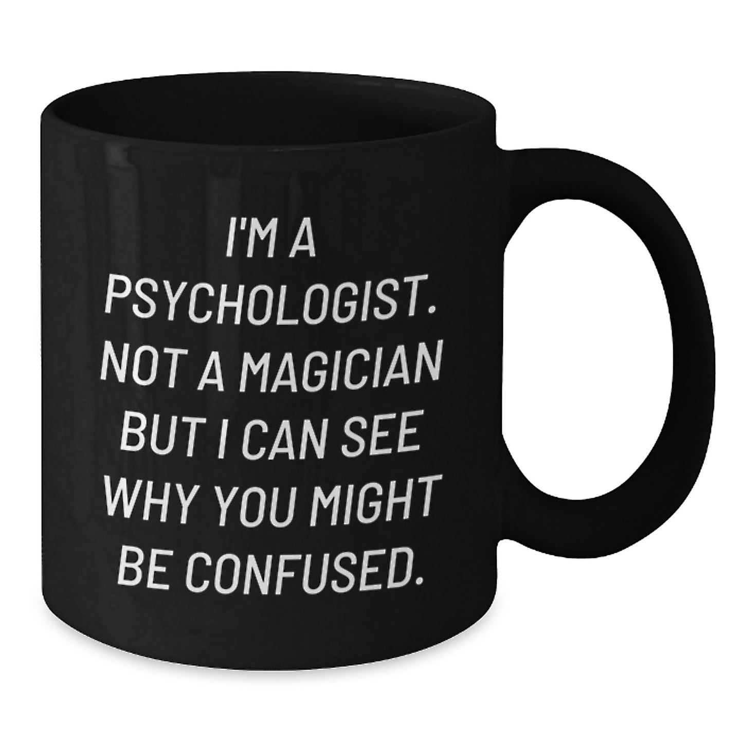 Funny Psychologist Gifts for Birthday - I'm A Psychologist Not A Magician Black Coffee Mug Gifts from Men to Friends - Additional