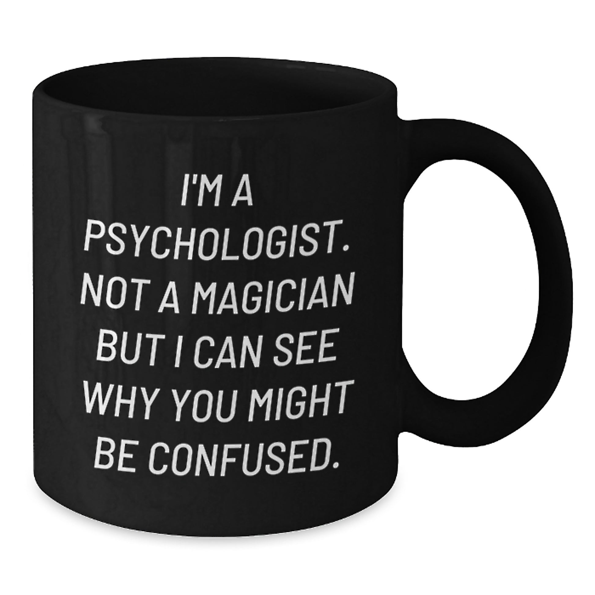 Funny Psychologist Gifts for Birthday - I'm A Psychologist Not A Magician Black Coffee Mug Gifts from Men to Friends - Additional