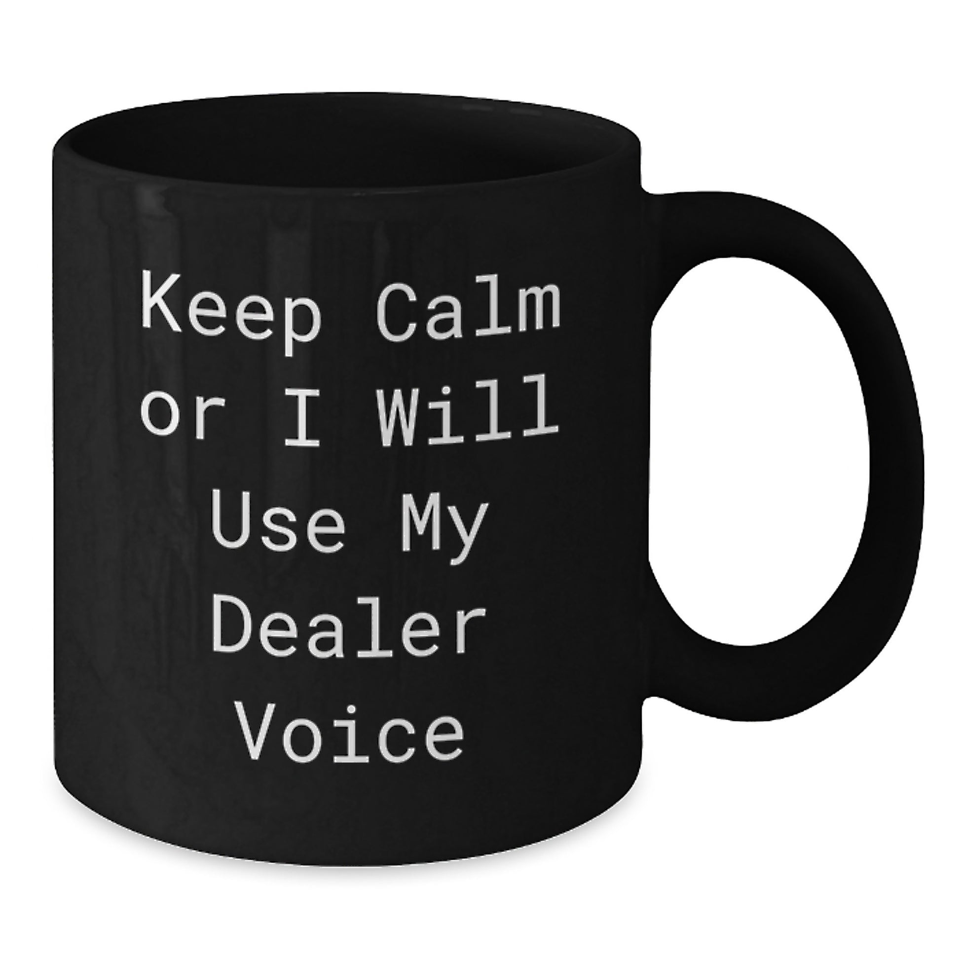 Funny Dealer Gifts from Friends Black Coffee Mug - Keep Calm Or I Will Use My Dealer Voice - Christmas Unique Gifts for Dealer - Additional