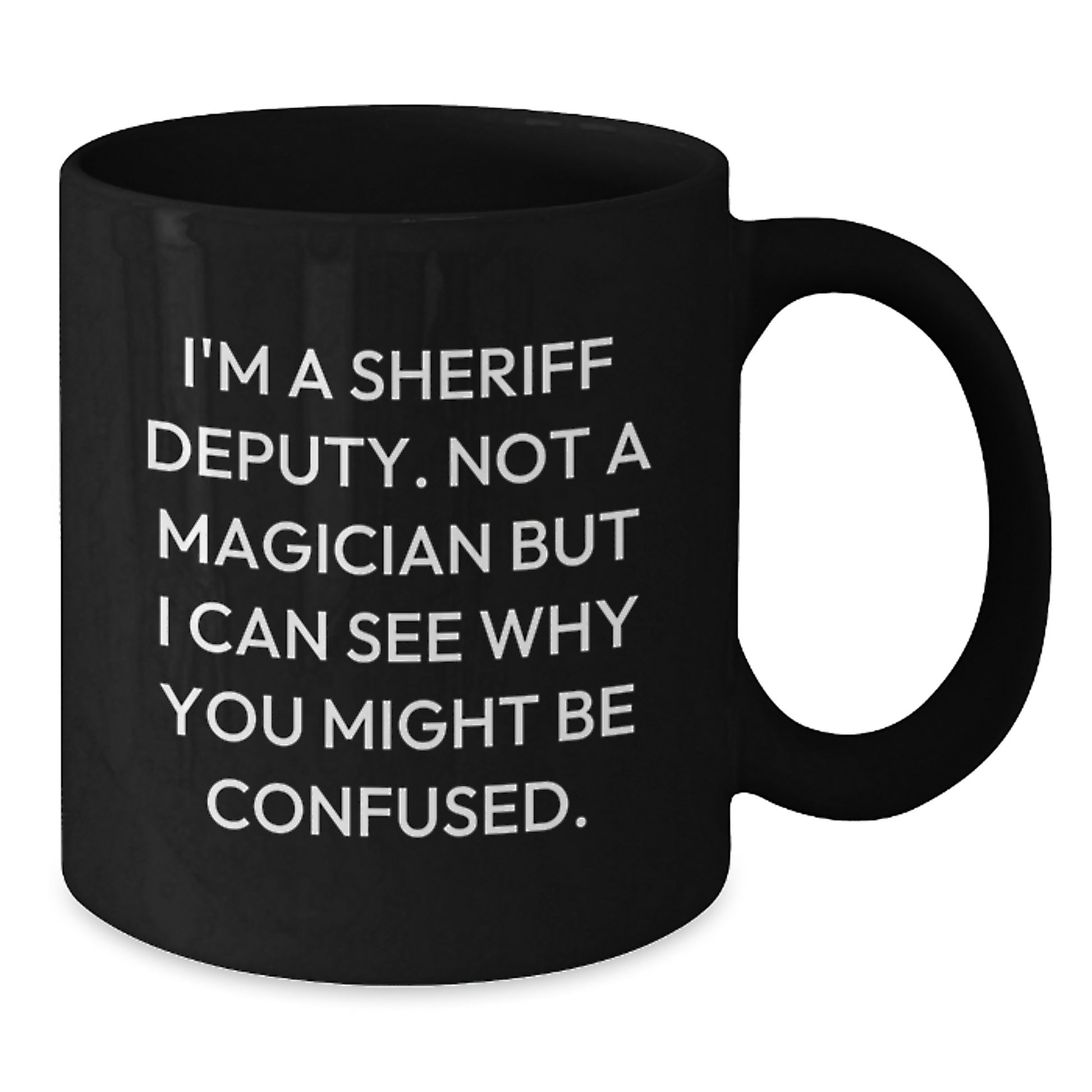 Funny Sheriff Deputy Gifts for Men from Family - Not A Magician But I Can See Why You Might Be Confused - Unique Birthday Black Coffee Mugs - Additional