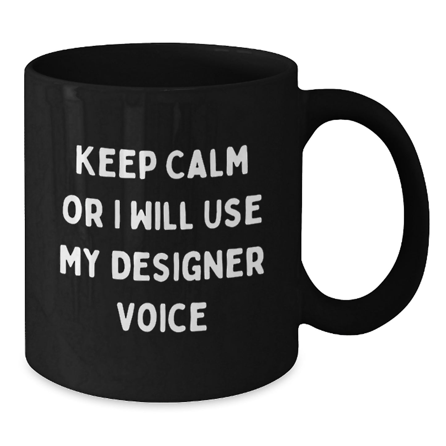 Funny Designer Gifts from Men for Women at Christmas - 'Keep Calm Or I Will Use My Designer Voice' Unique Black Coffee Mug - Additional