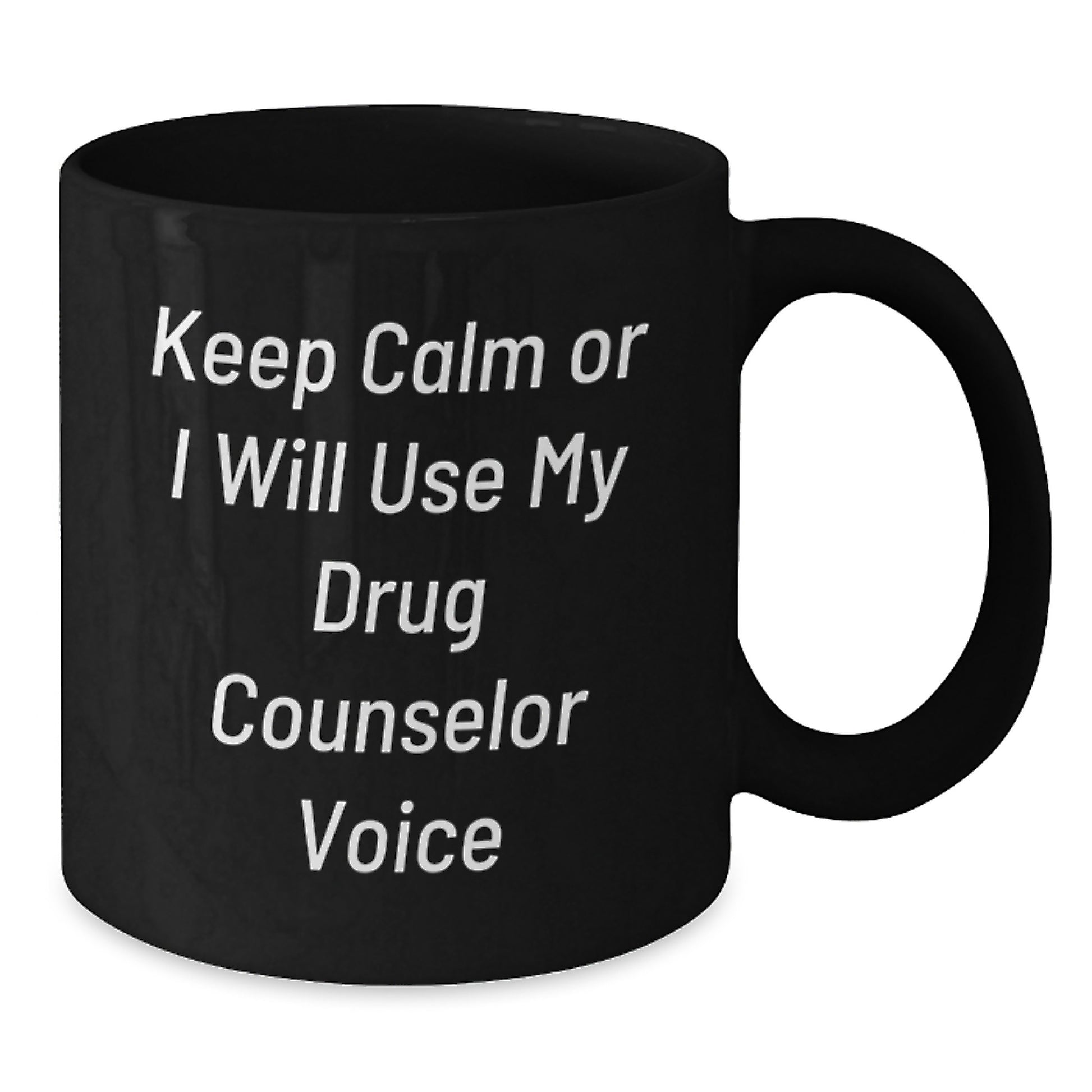 Funny Drug Counselor Gifts for Birthday, Keep Calm Or I Will Use My Drug Counselor Voice Black Coffee Mug, Gifts from Friends, Gifts for Drug Counselor - Additional