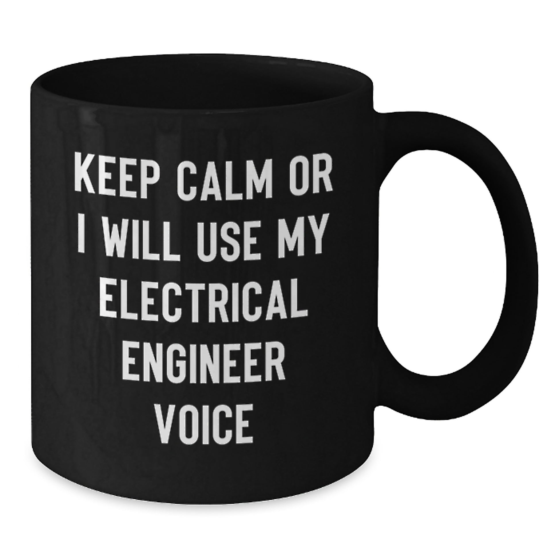 Electrical Engineer Humor Gifts from Friends for Graduation Unique Black Coffee Mugs, Keep Calm Or I Will Use My Electrical Engineer Voice - Additional