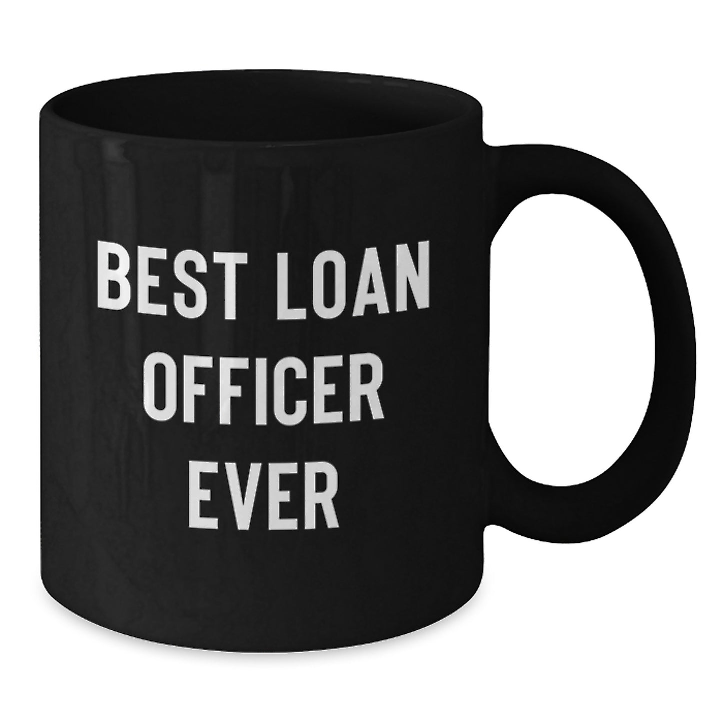 Funny Quote Gifts from Friends to Loan Officers - Best Loan Officer Ever Black Coffee Mug, Perfect for Christmas Unique Gifts - Additional