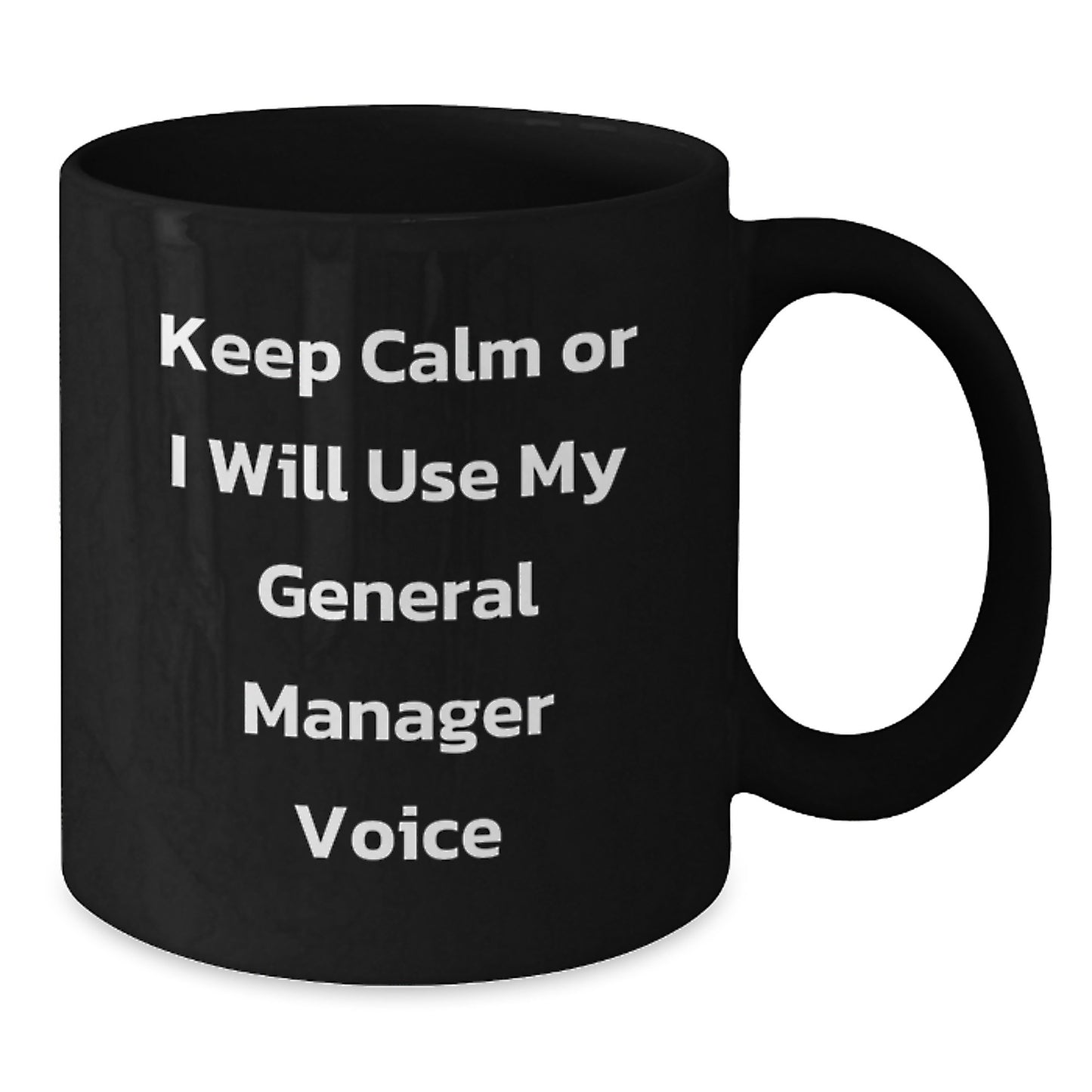 Funny General Manager Gifts for Men - Black Coffee Mug with Keep Calm Or I Will Use My General Manager Voice - Birthday Unique Gifts from Friends or Coworkers to General Managers - Additional