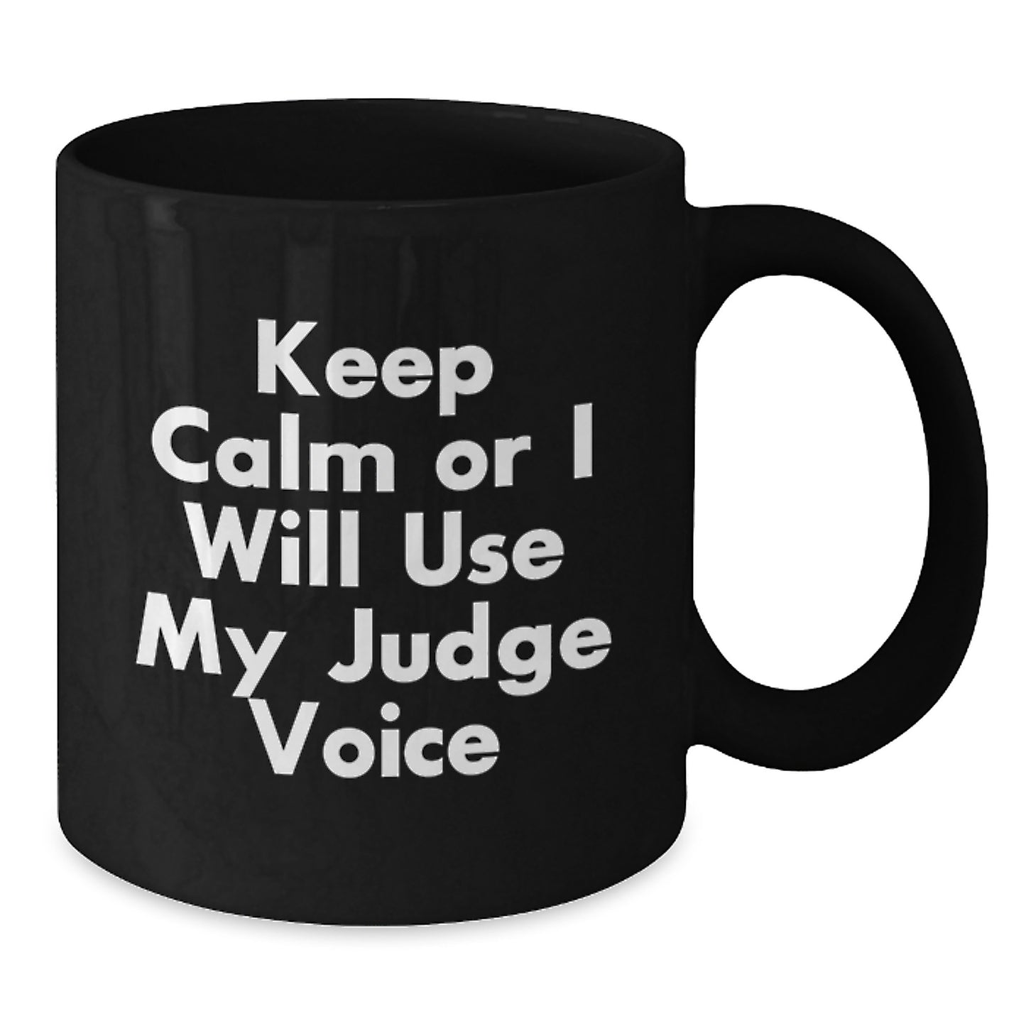 Judge's Wisdom Funny Birthday Unique Gifts from Friends to Judge - Keep Calm Or I Will Use My Judge Voice Black Coffee Mug, 11oz or 15oz, Microwave and Dishwasher Safe - Additional