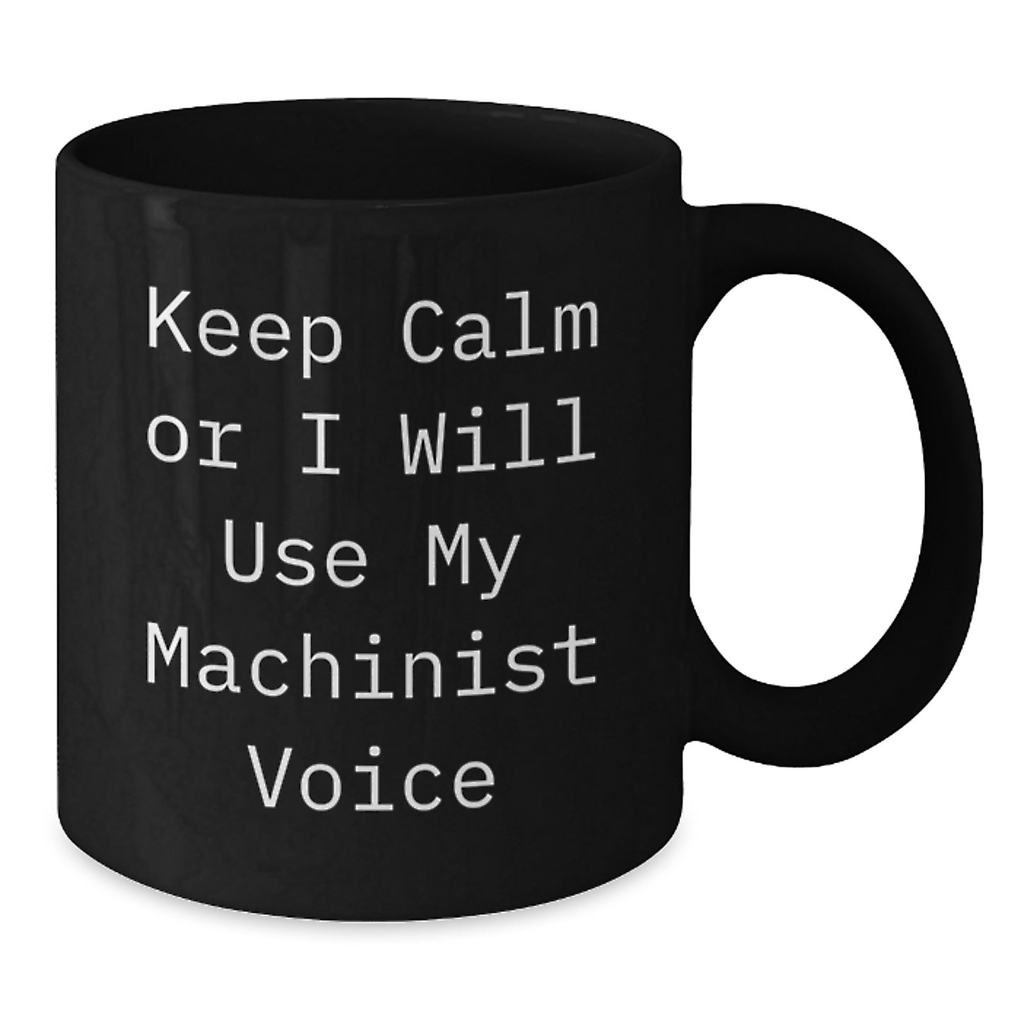 Funny Machinist Gifts, Unique Black Coffee Mugs for Machinist Enthusiasts, Gifts from Men to Friends and Family - Keep Calm Or I Will Use My Machinist Voice, Christmas Unique Gifts - Additional