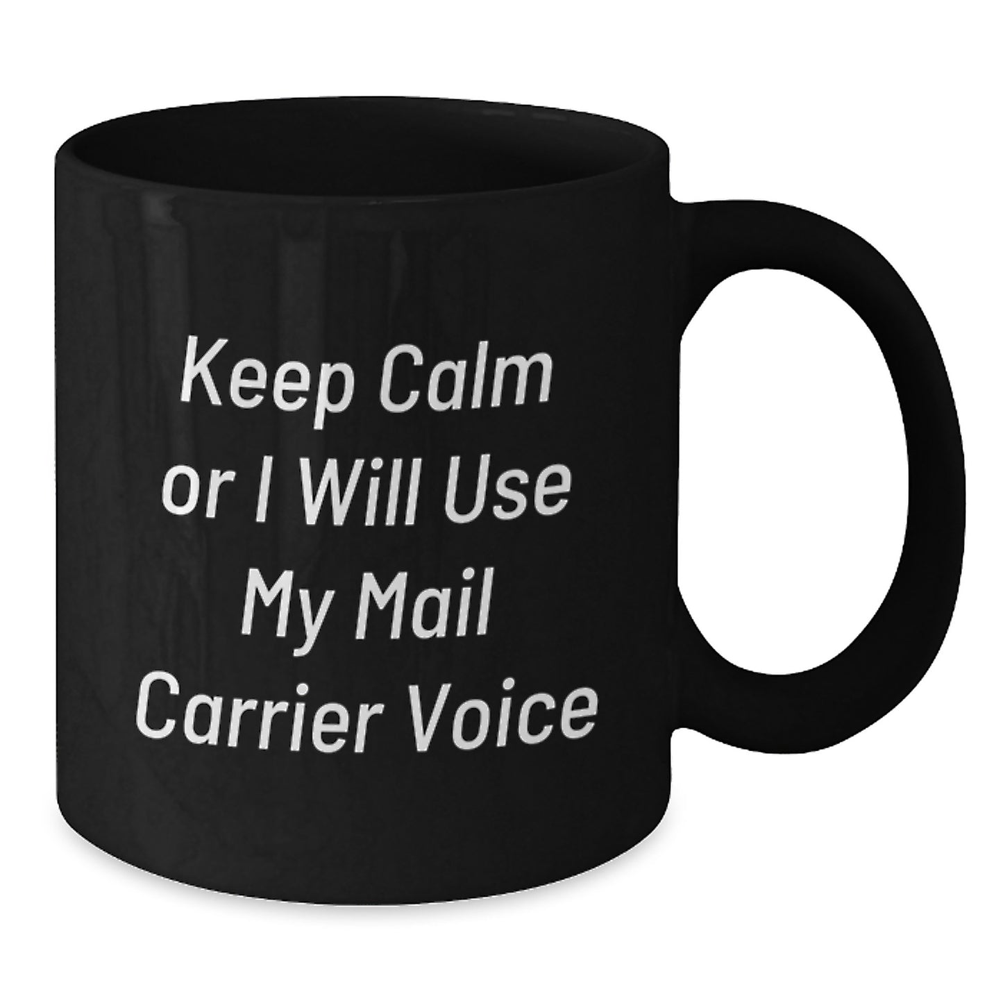 Funny Mail Carrier Gifts from Friends for Birthday Morning - 'Keep Calm Or I Will Use My Mail Carrier Voice' Black Coffee Mug, 11oz or 15oz, Microwave and Dishwasher Safe - Additional