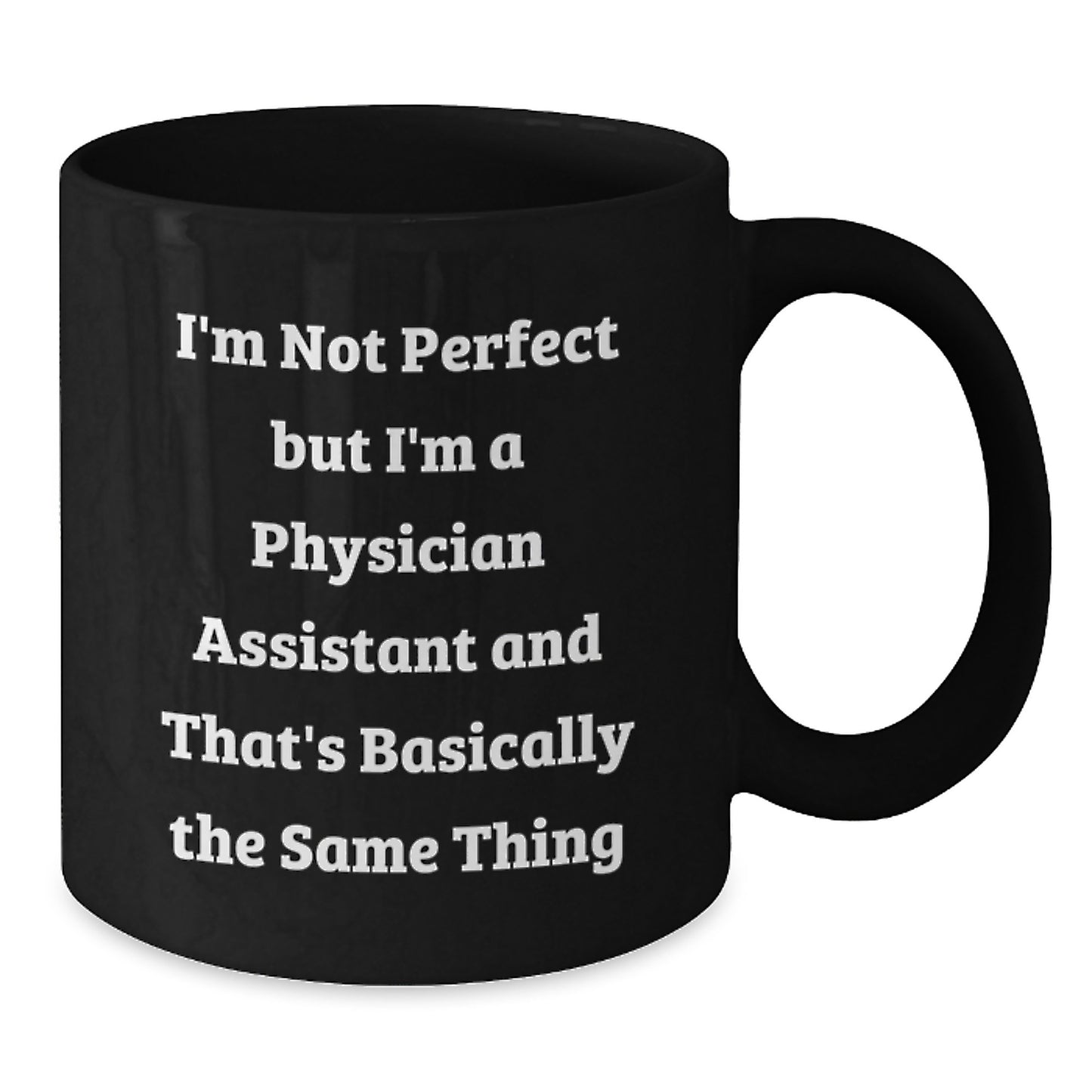 Funny Physician Assistant Gifts, Black Coffee Mug, Christmas Unique Presents for PA's - 'I'm Not Perfect' - Additional