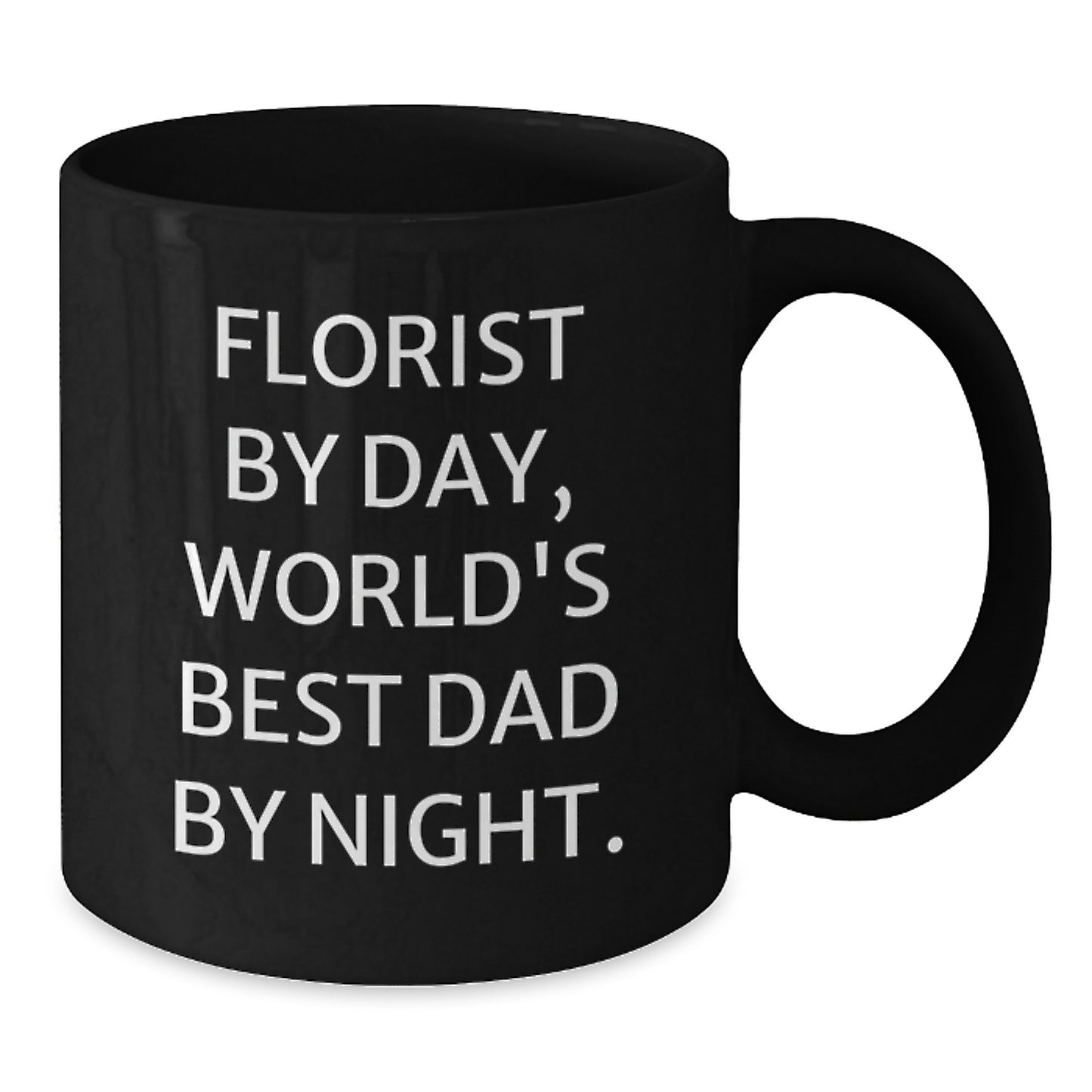 Funny Florist Gifts from Men - Florist By Day World's Best Dad Mug Valentine's Unique - Black Coffee Mug - Additional