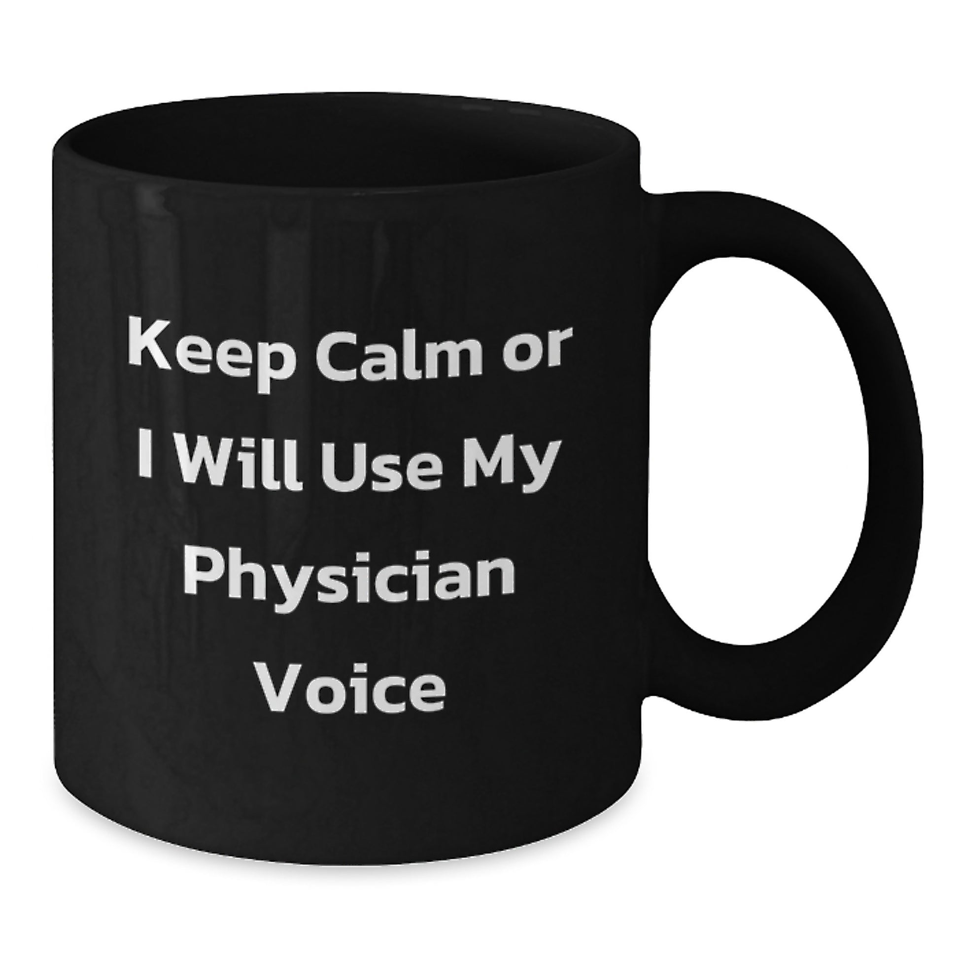 Funny Gifts from Physician Friends, Keep Calm or I Will Use My Physician Voice, Black Coffee Mug for Physician Birthday Unique Gifts - Additional