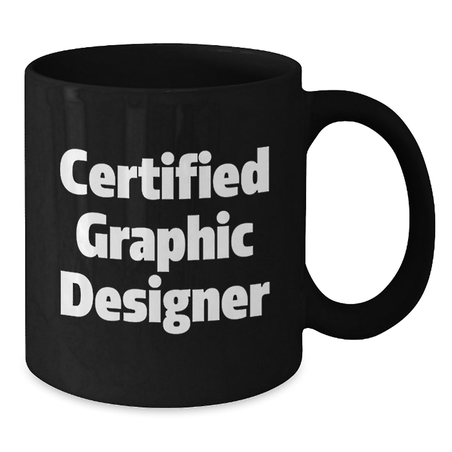 Certified Graphic Designer Christmas Unique Gifts for Men Women Friends Family - Funny Quote on Black Coffee Mug 11oz 15oz - Additional