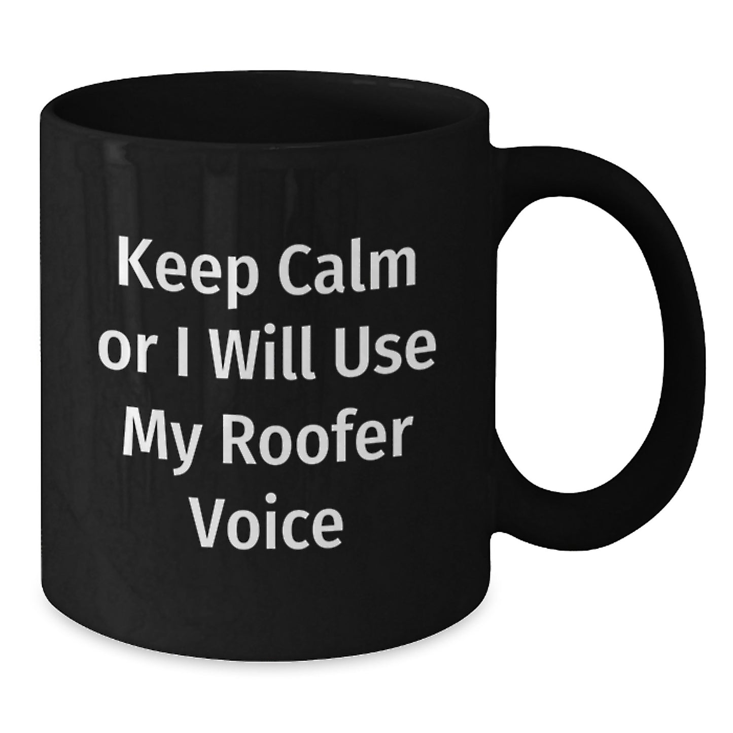 Funny Roofer Quotes Black Coffee Mugs Gifts from Friends, Coworkers, or Family for Graduation, Keep Calm Or I Will Use My Roofer Voice - Additional