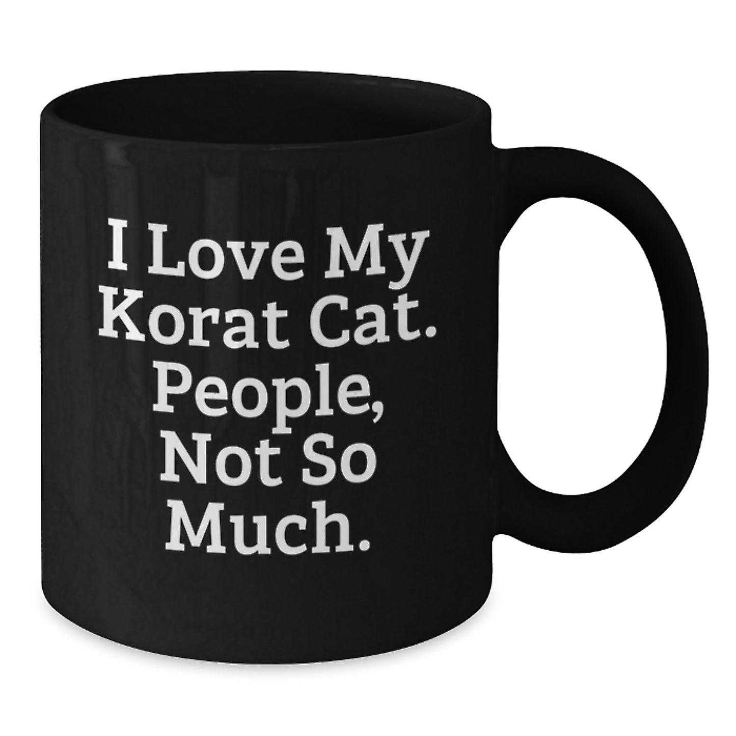 Korat Cat Lover Funny Quote Black Coffee Mug, Gifts from Friends for Christmas Unique Presents, 11oz or 15oz Ceramic - Additional