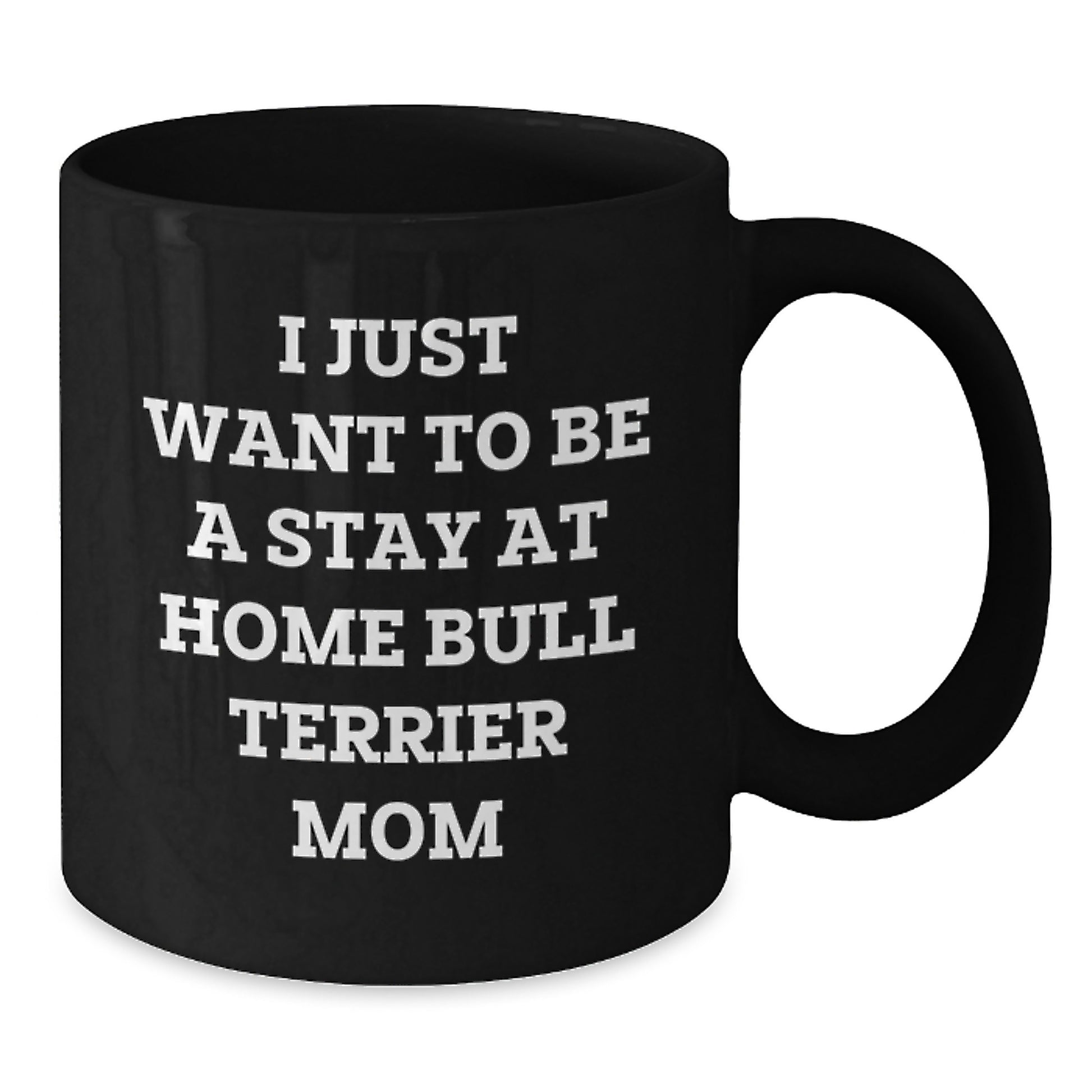 Funny Bull Terrier Dog Mom Gifts from Friends for Birthday Unique Black Coffee Mugs - I Just Want To Be A Stay At Home - Additional