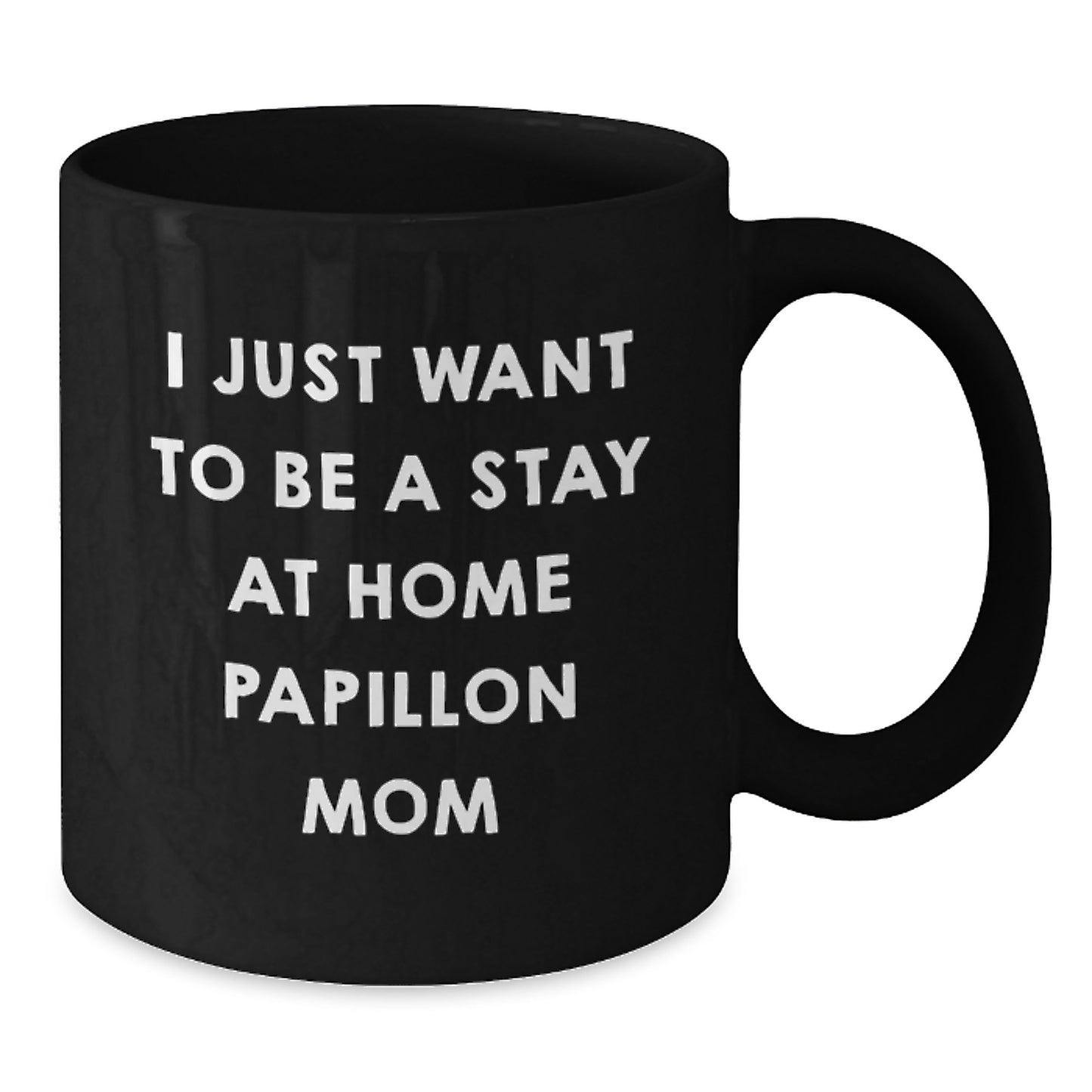 Funny Papillon Dog Lover Gifts from Friends, Personalized Black Coffee Mug for Mom, I Just Want To Be A Stay At Home Papillon Mom Birthday Unique - Additional