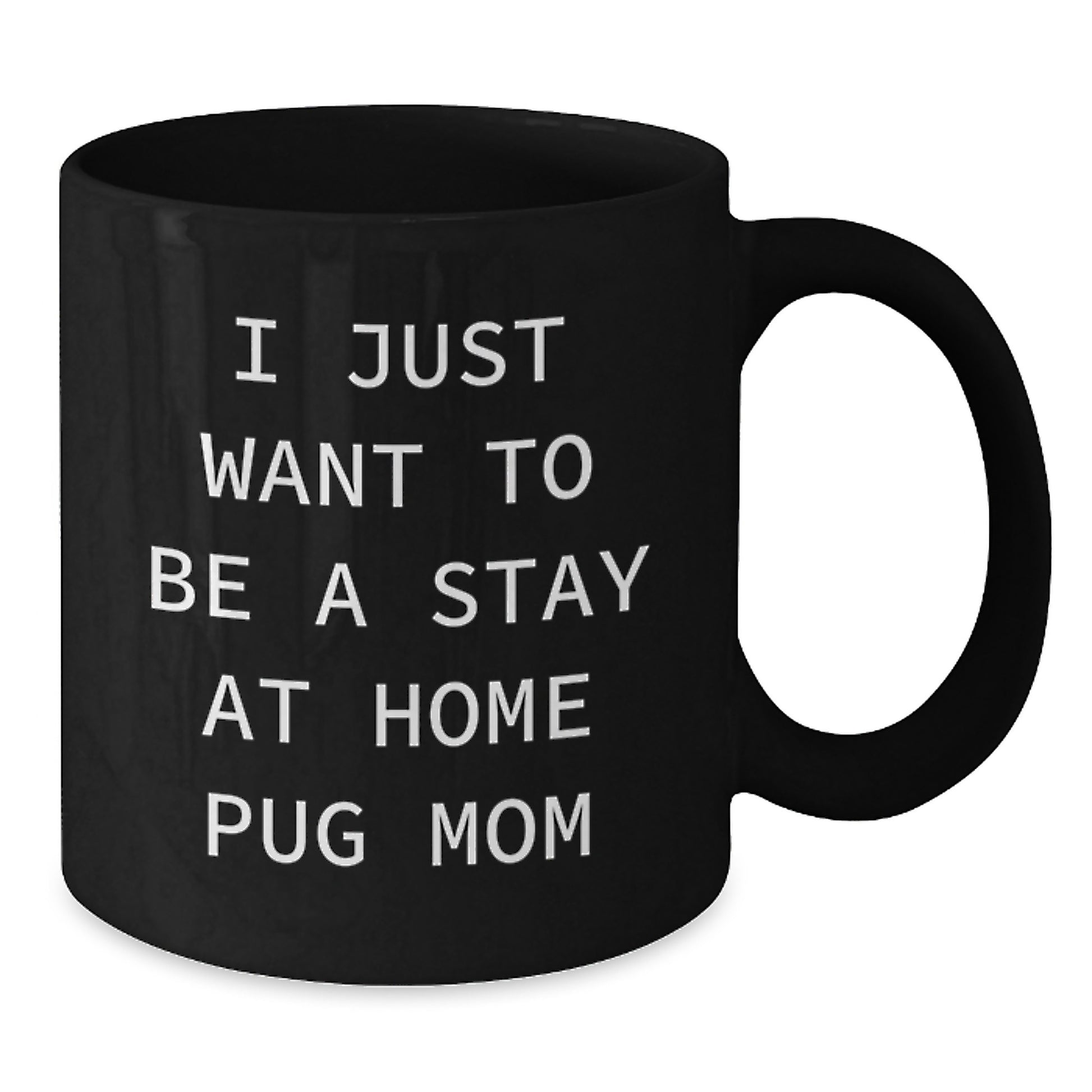 Unique Pug Dog Mom Gifts from Friends for Women, Funny I Just Want To Be A Stay At Home Pug Mom Black Coffee Mugs for Christmas Morning - Additional