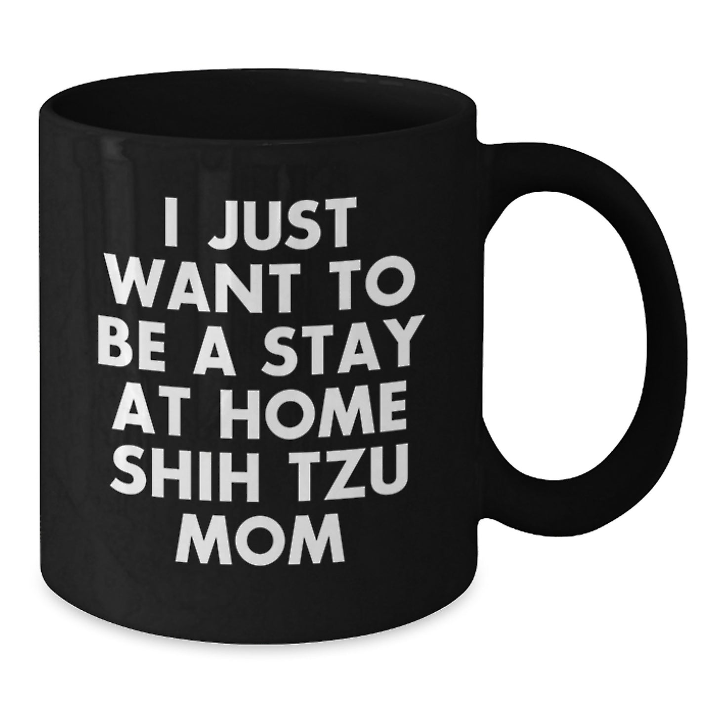 Funny Shih Tzu Mom Gifts for Women, Unique Black Coffee Mug for Christmas, 'I Just Want To Be A Stay At Home Shih Tzu Mom' Quote - Additional