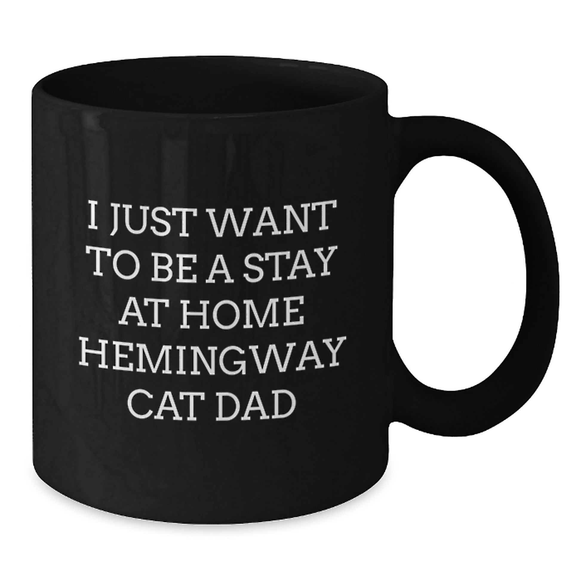 Funny Hemingway Cat Dad Gifts from Men to Friends - I Just Want To Be A Stay At Home Hemingway Cat Dad Black Coffee Mug for Graduation - Additional