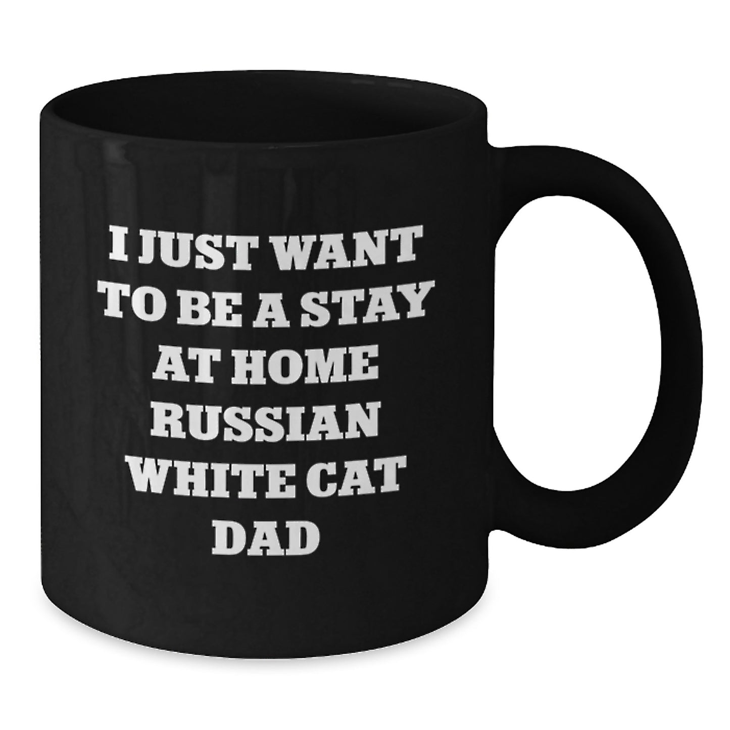 Russian White Cat Lover's Funny Gift Idea, 'I Just Want To Be A Stay At Home Russian White Cat Dad' Quote on Black Coffee Mug for Men, Women, Friends, Coworkers, Family, Graduation Unique Gifts - Additional