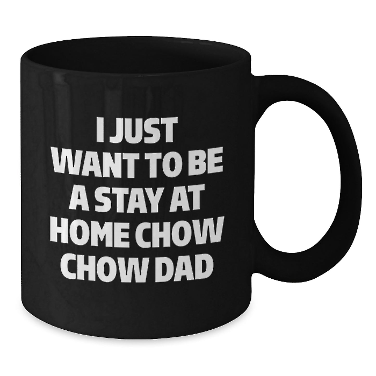 Funny Chow Chow Dog Gifts for Men, Unique Black Coffee Mug with Quote 'I Just Want To Be A Stay At Home Chow Chow Dad' - Christmas Morning - Additional