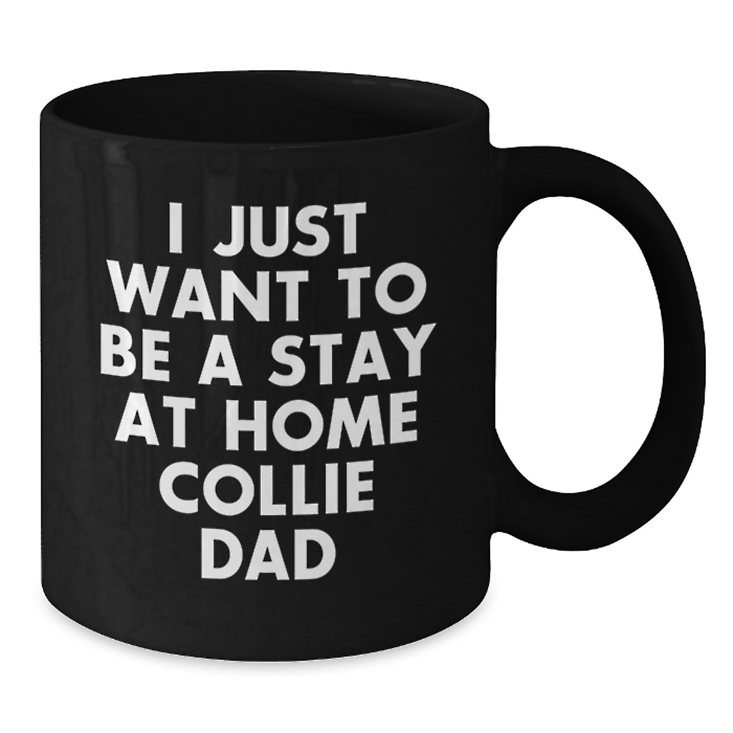Collie Dad Gifts from Mom, Valentine's Unique Collie Dog Mugs for Men, Funny Coffee Mug for Collie Owners, Black Ceramic Coffee Mugs with Quote 'I Just Want To Be A Stay At Home Collie Dad' - Additional