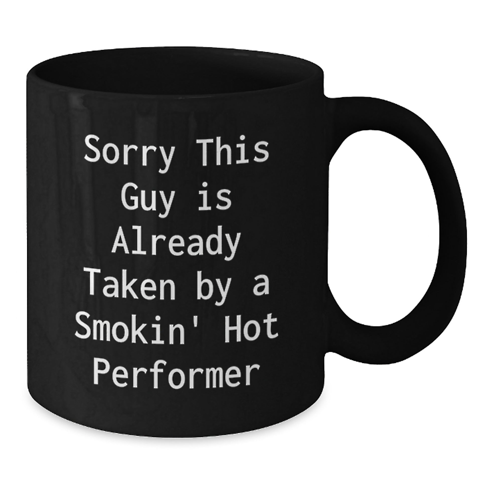 Funny Performer Gifts, 'Sorry This Guy Is Already Taken By A Smokin' Hot Performer' Black Coffee Mug for Birthday, Gifts from Friends to Performer, 11oz or 15oz - Additional