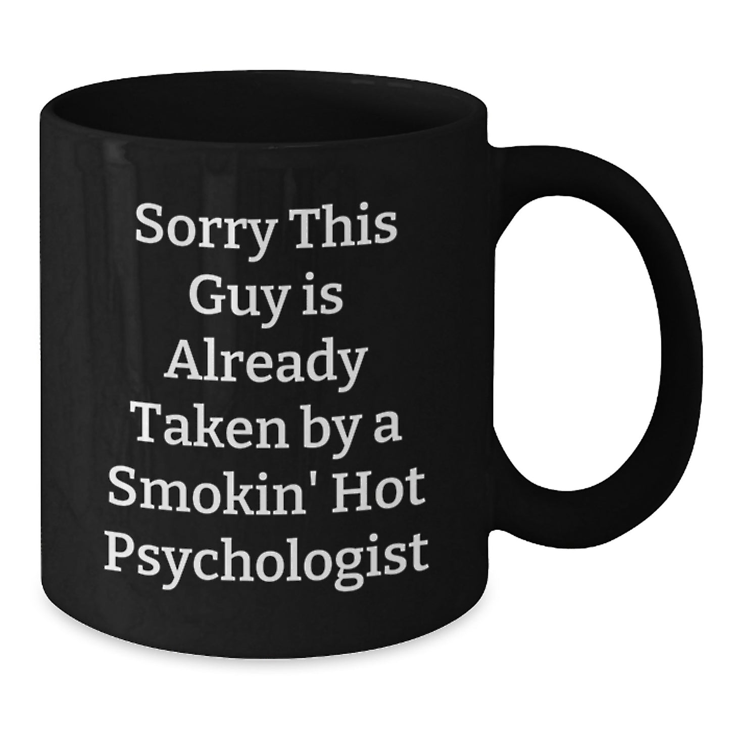 Funny Psychologist Gifts for Him, Unique Black Coffee Mug, Christmas Unique Gifts from Friends to Men, 'Sorry this Guy is Already Taken by a Smokin' Hot Psychologist' - Additional