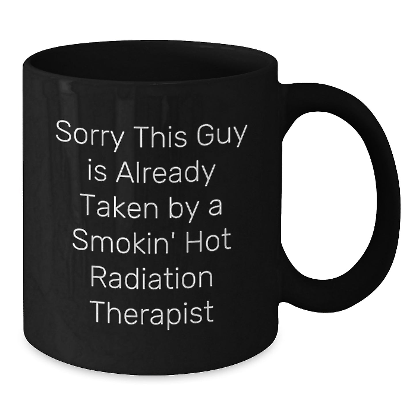 Funny Radiation Therapist Gifts for Him - 'Sorry This Guy Is Already Taken' Smokin' Hot Black Coffee Mug from Friends, Coworkers, or Family - Additional