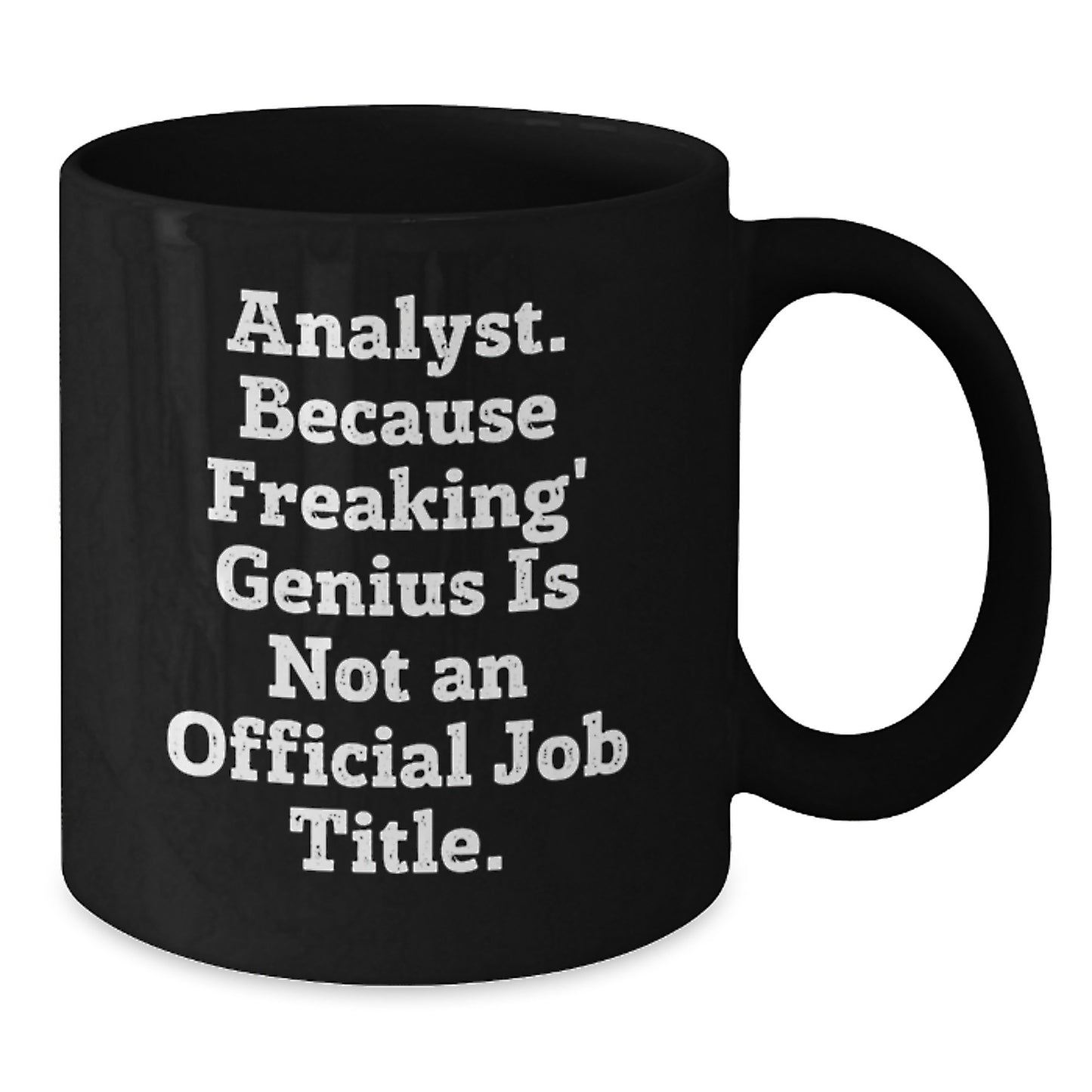 Funny Analyst Mugs for Graduation Gifts from Friends, Coworkers, or Family - 'Analyst. Because Freaking' genius Is Not An Official Job Title.' - Black Coffee Mug - Additional