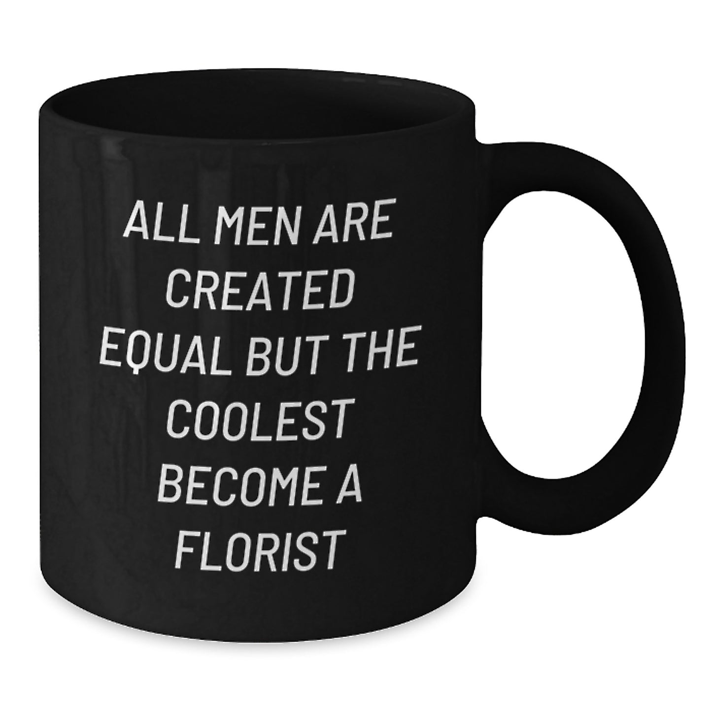 Gifts from Friends for Florist Lover, All Men Are Created Equal But The Coolest Become A Florist Funny Quote, Black Coffee Mug for Men - Additional