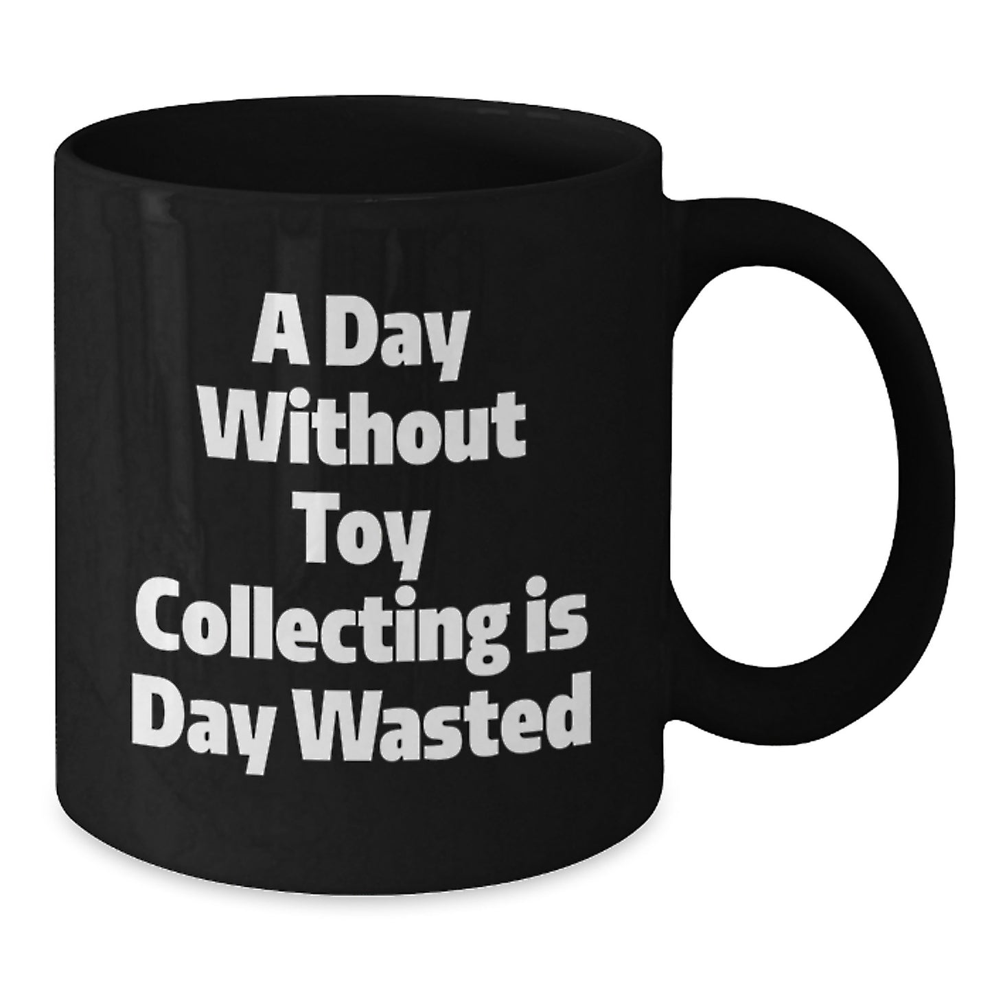 Funny Toy Collecting Motivation Gifts for Men from Friends, A Day Without Toy Collecting Is Day Wasted Black Coffee Mug - Additional