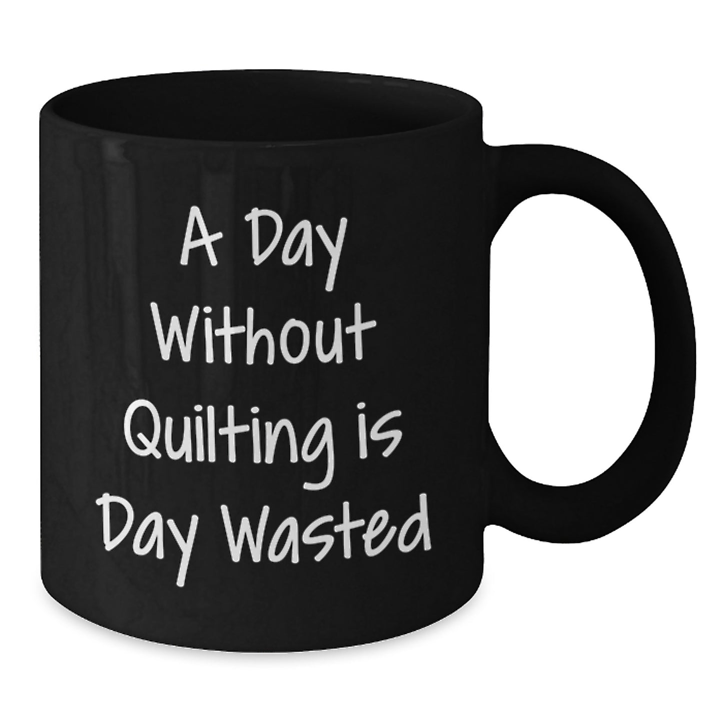 Quilting Enthusiast's Funny Quote Black Coffee Mug, Gifts from Friends for Quilting Lovers, Birthday Unique Ideas, Black Ceramic Mug, Quilting is Life, A Day Without Quilting is Day Wasted - Additional