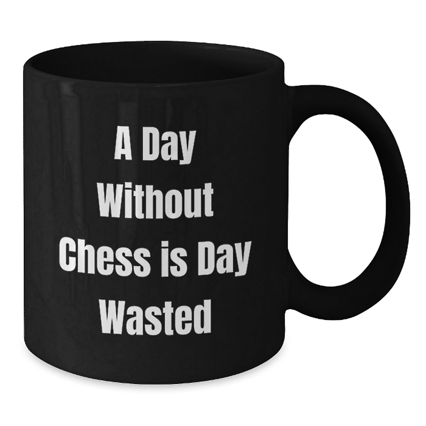 A Day Without Chess is a Day Wasted Funny Chess Gift Mug for Birthday - Gifts from Friends to Chess Lovers - Additional