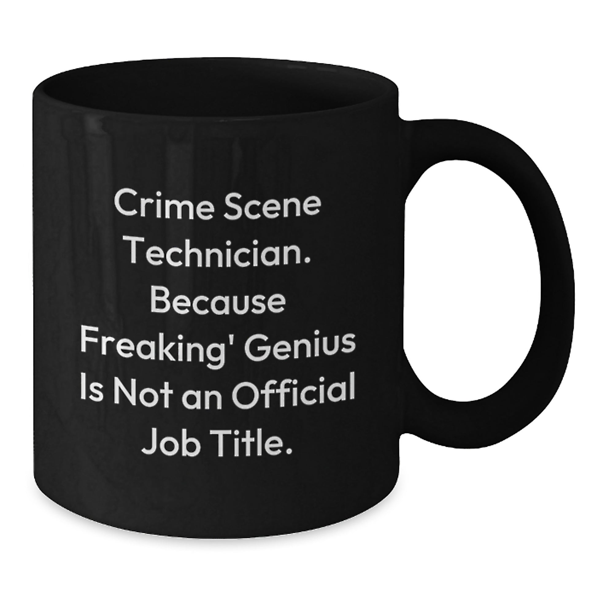 Funny Crime Scene Technician Gifts from Friends to Family for Christmas Unique Black Coffee Mug - 'Freaking' genius Is Not An Official Job Title. - Additional