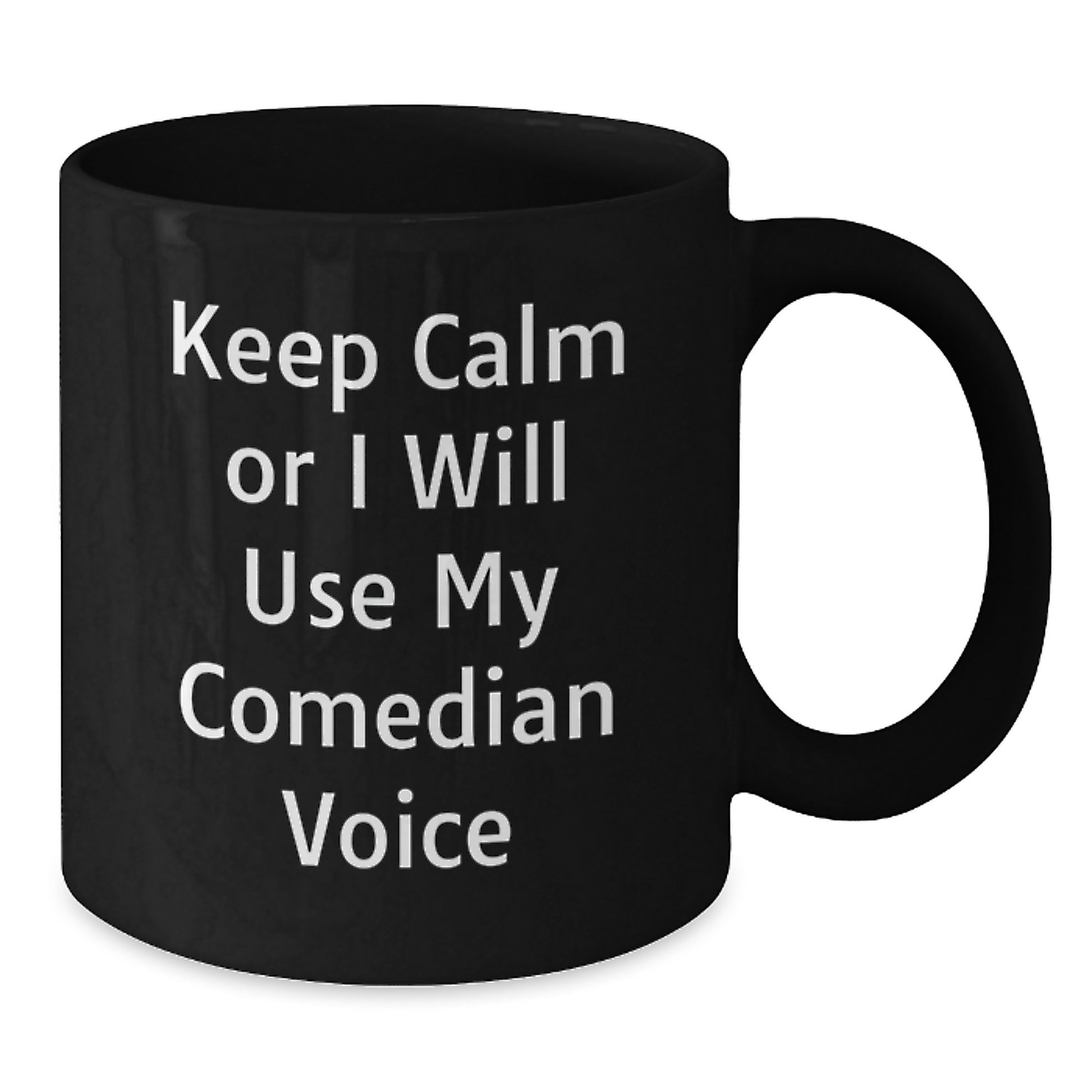 Funny Comedian Gifts for Men from Friends - 'Keep Calm Or I Will Use My Comedian Voice' Black Coffee Mug for Graduation - Additional