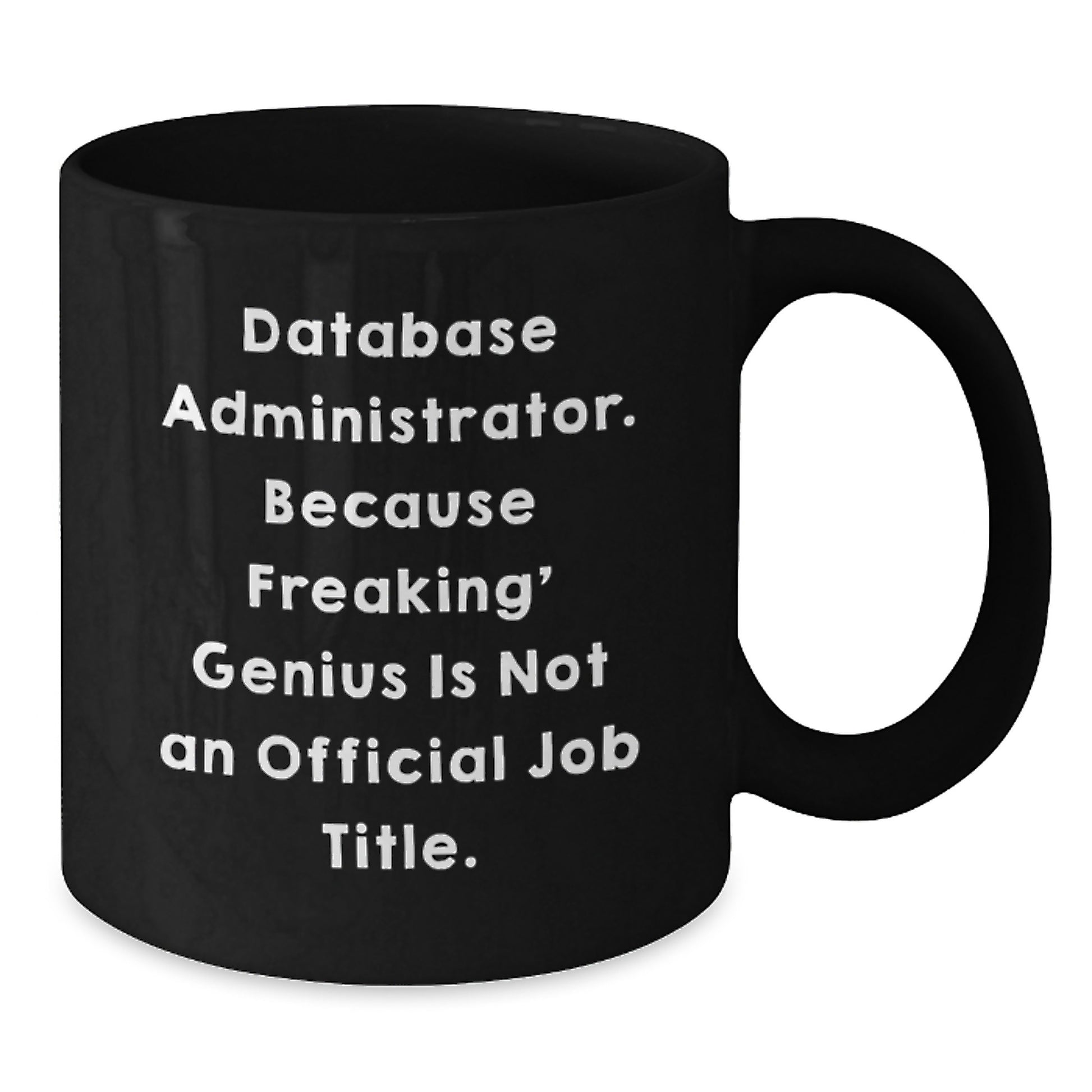 Funny Gifts from Friends for Database Administrator, Black Coffee Mug, 'Database Administrator. Because Freaking' genius Is Not An Official Job Title.' - Additional
