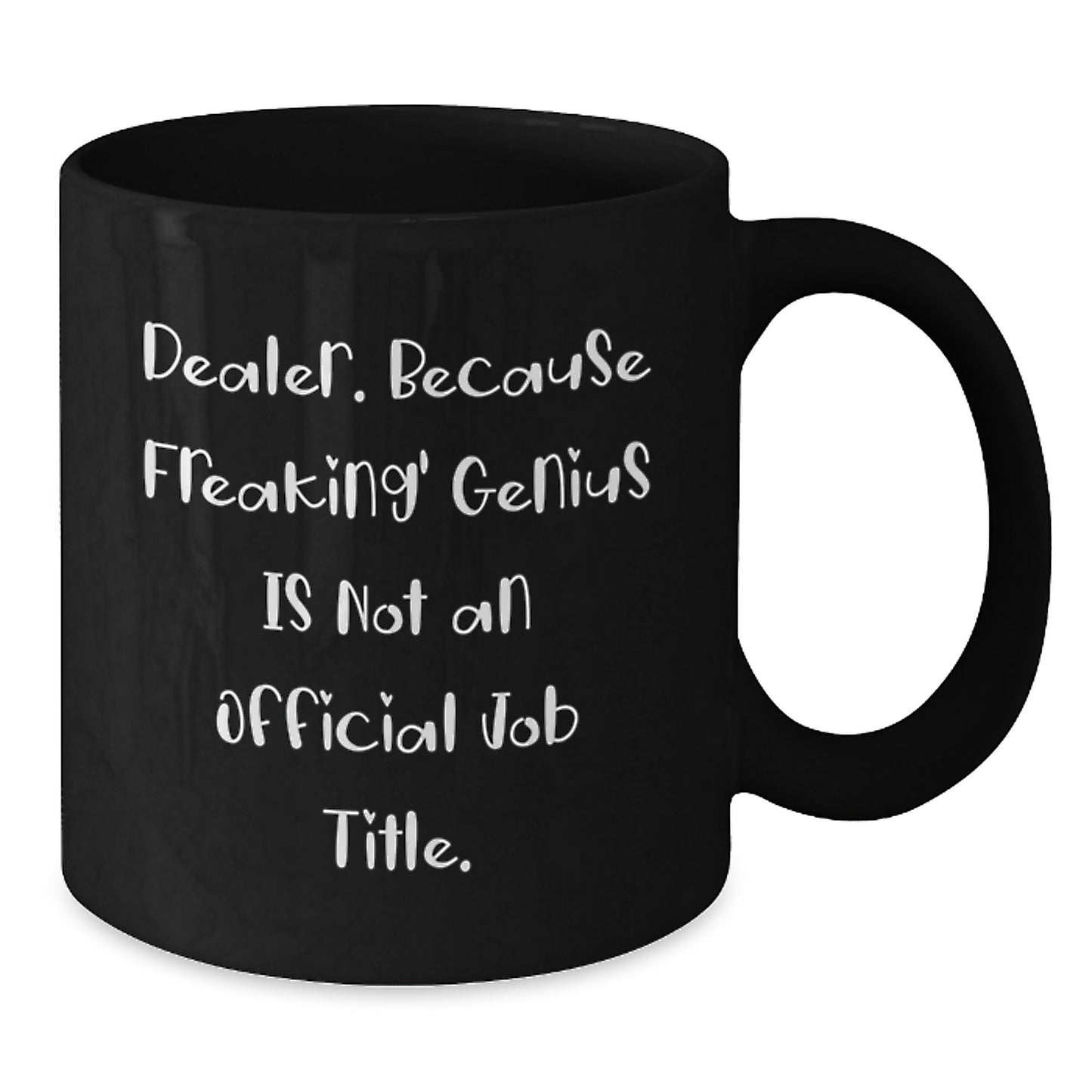 Funny Dealer Gifts, Black Coffee Mug for Birthday, 'Dealer. Because Freaking' genius Is Not An Official Job Title.' - Gifts from Friends, Coworkers, Family - Additional