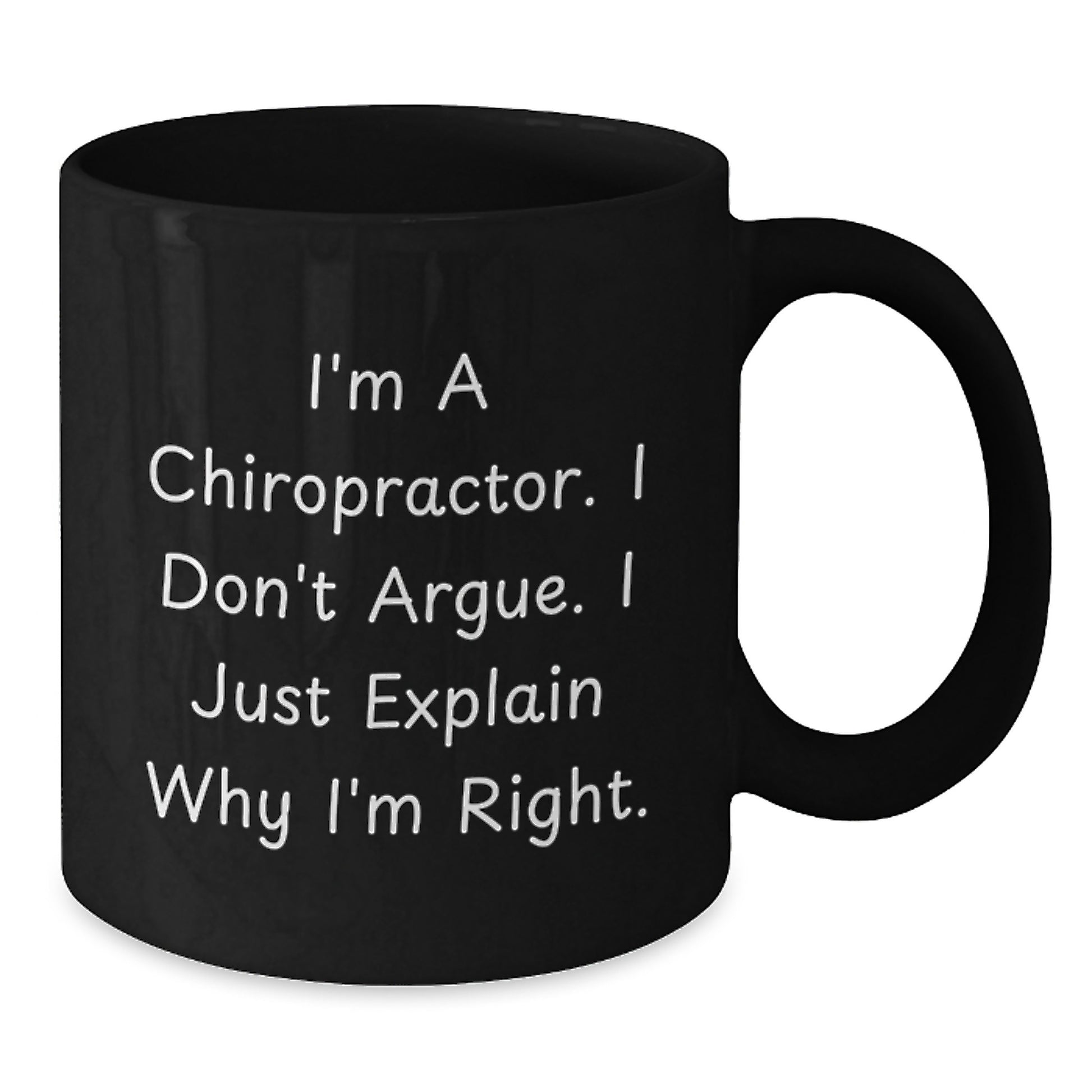 Funny Chiropractor Gifts for Graduation from Friends, Unique Black Coffee Mugs with I'm A Chiropractor I Don't Argue I Just Explain Why I'm Right Quote - Additional