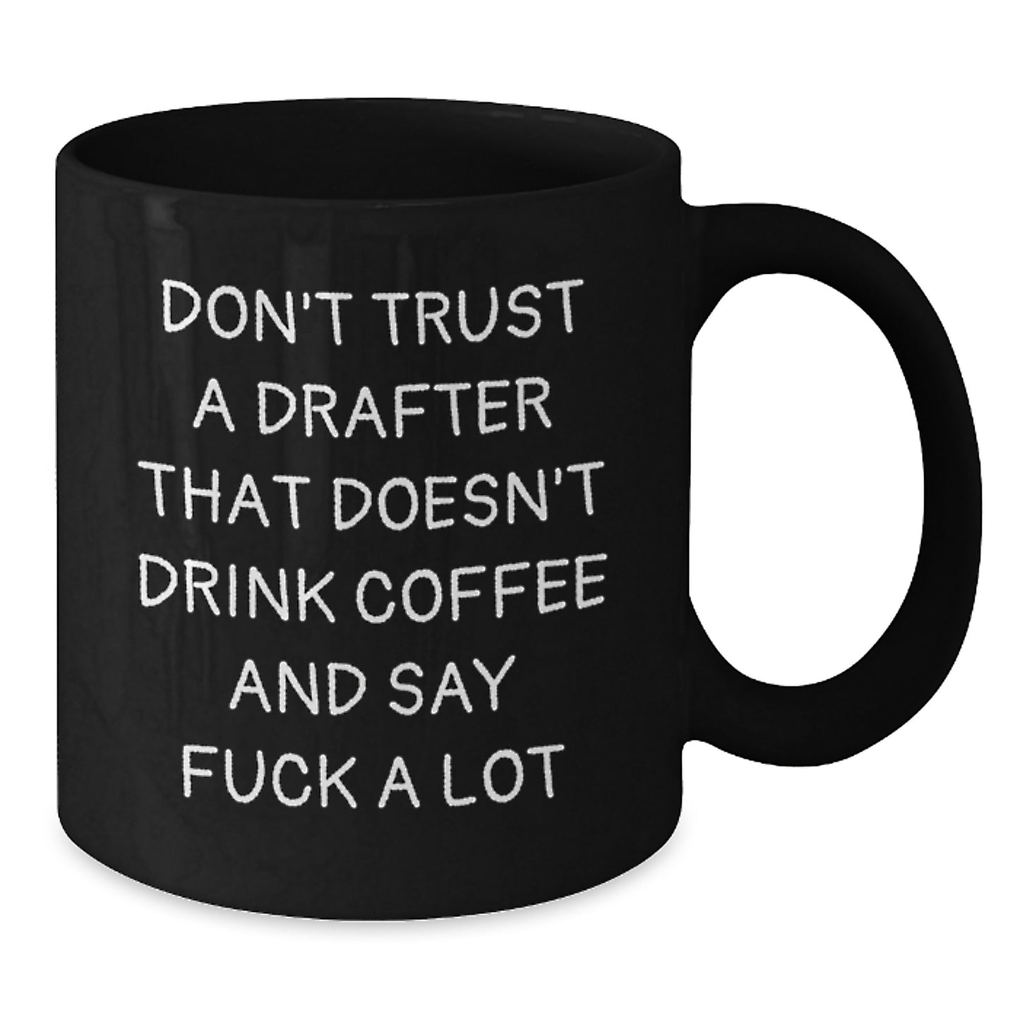 Funny Drafter Gifts for Birthday - 'Don't Trust A Drafter That Doesn't Drink Coffee And Say F--k A Lot' Black Ceramic Coffee Mug, Gifts from Men to Friends - Additional