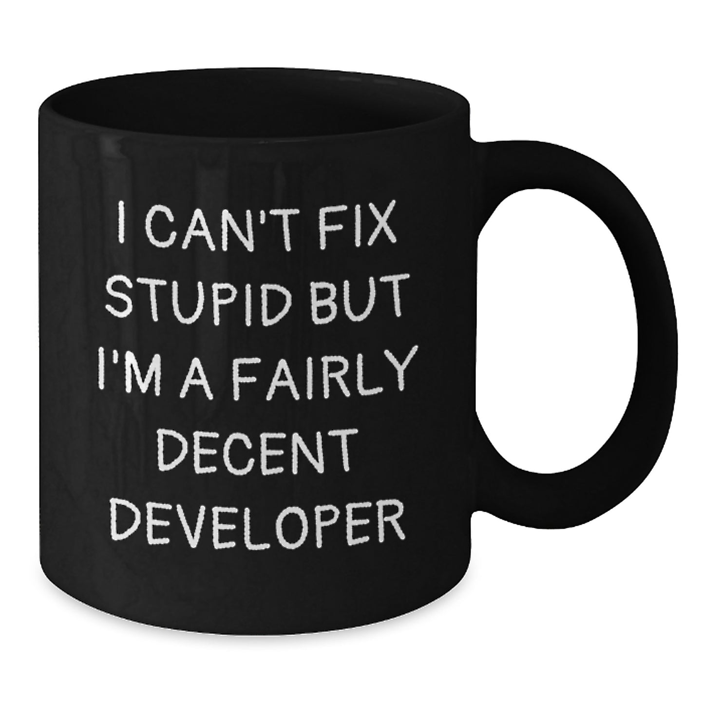 Funny Developer Gifts from Friends for Graduation, Black Coffee Mug, I Can't Fix Stupid But I'm A Fairly Decent Developer Mug, Best Gift for Developer - Additional
