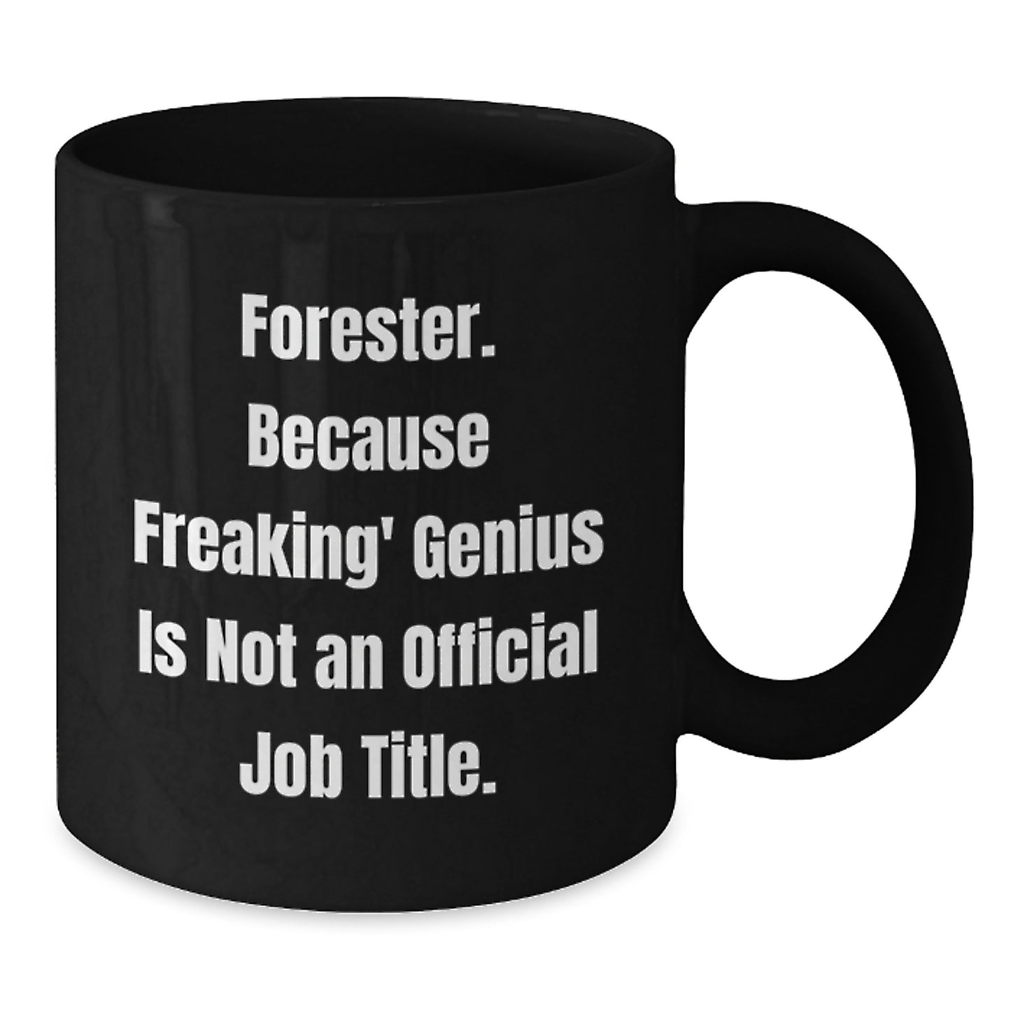 Forester Funny Graduation Gifts from Friends for Men Black Coffee Mug, Because Freaking' genius Is Not An Official Job Title. - Additional