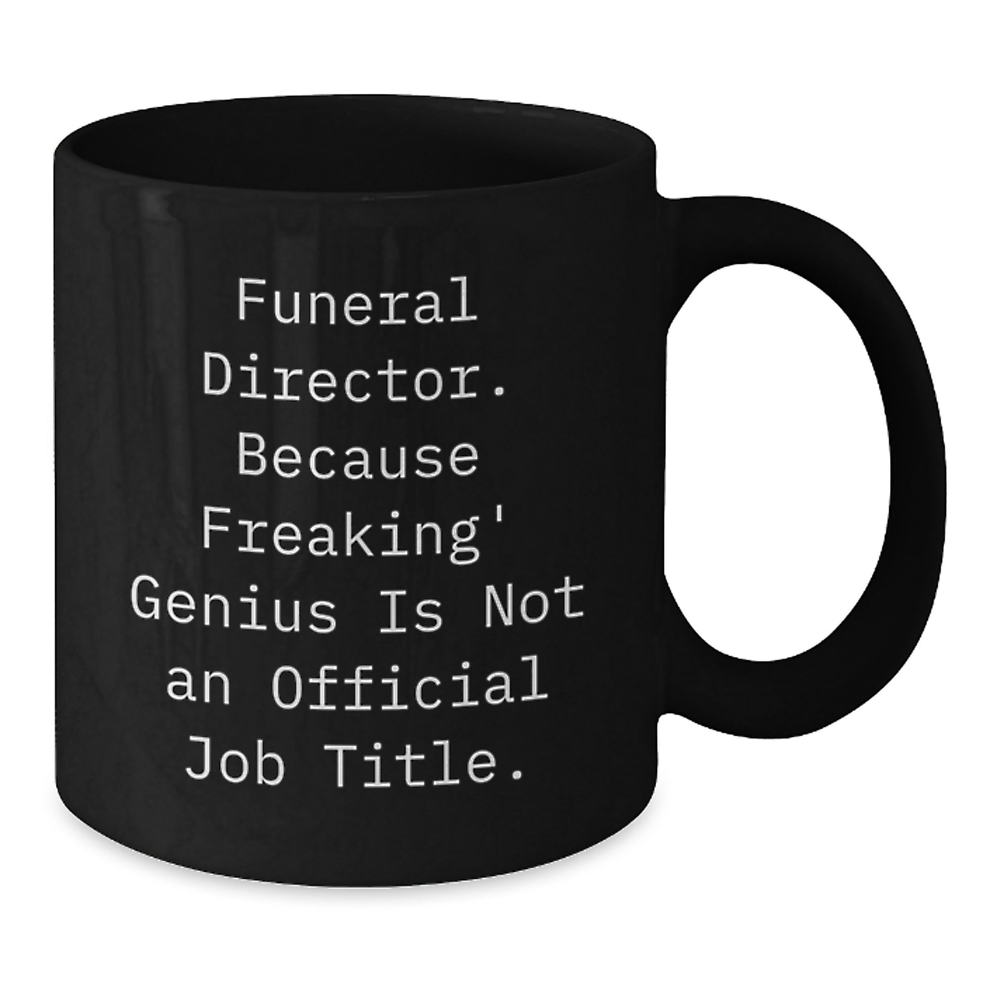 Funny Gifts from Friends for the Funeral Director - Black Coffee Mug - Because Freaking' genius Is Not An Official Job Title. - Additional