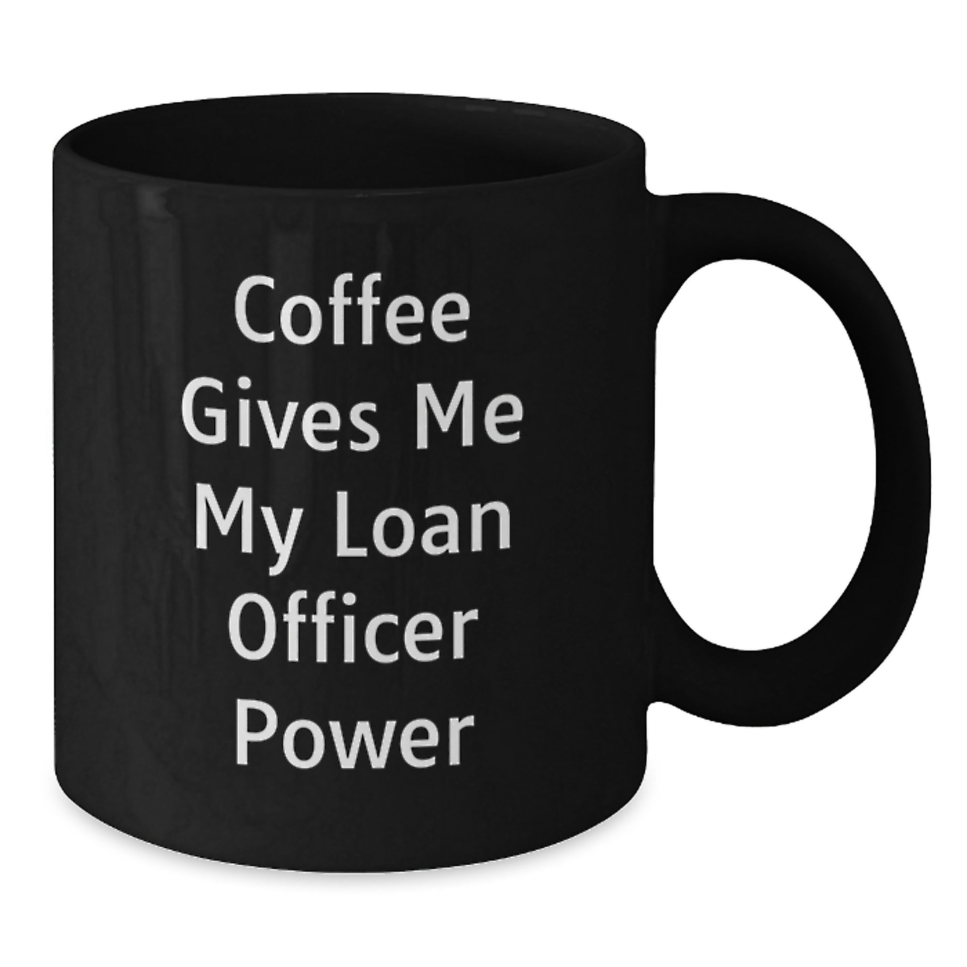 Funny Loan Officer Gifts from Friends for Christmas - Coffee Gives Me My Loan Officer Power Black Coffee Mug - Additional
