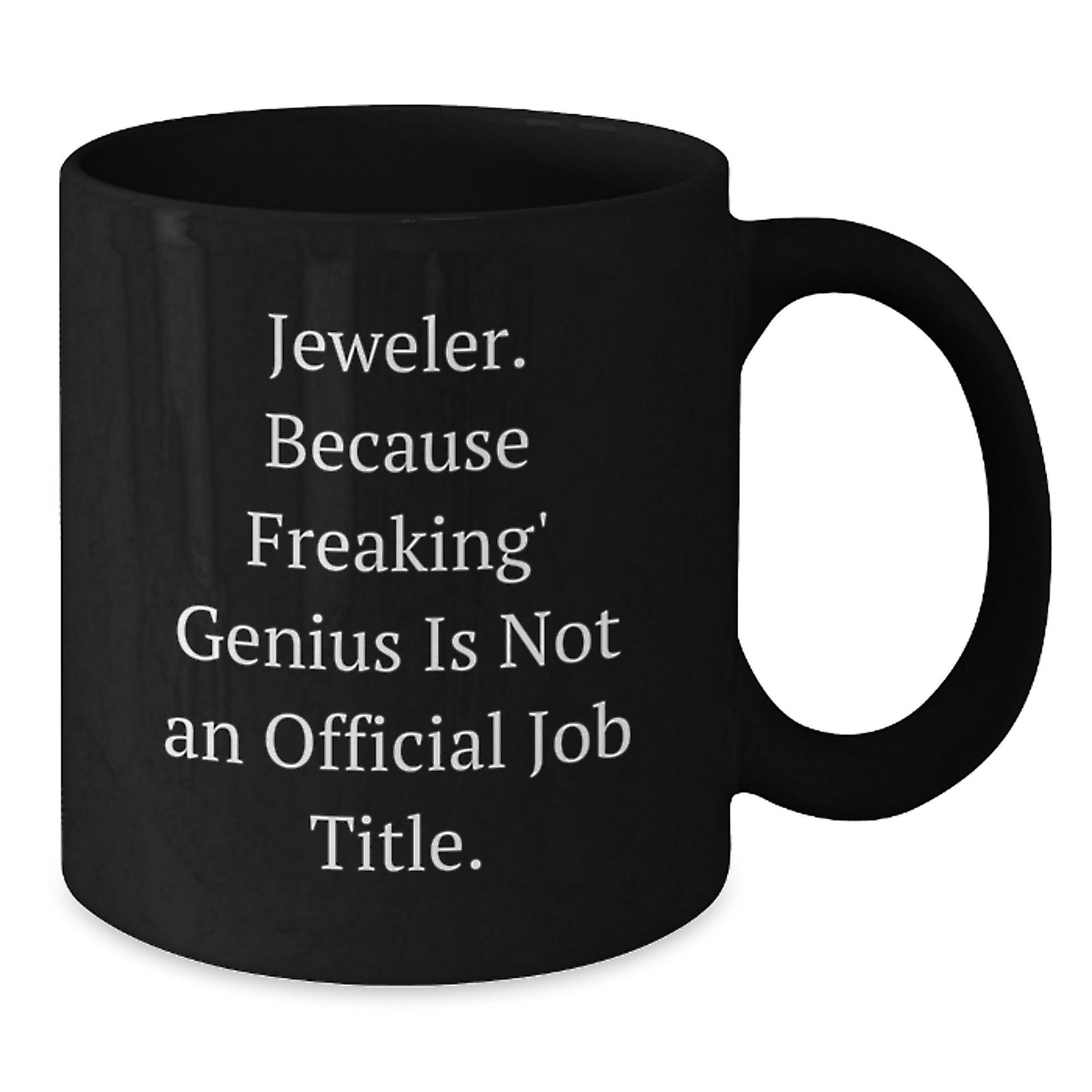 Funny Gifts from Men to Women Jeweler Friends and Family - Black Coffee Mug - 'Jeweler. Because Freaking genius Is Not An Official Job Title.' - Additional