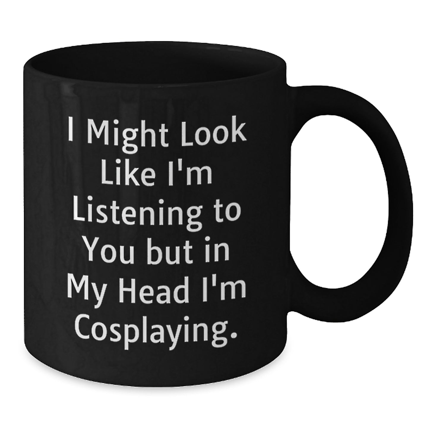 Funny Cosplaying Gifts from Friends Birthday Unique Cosplaying Black Coffee Mugs I Might Look Like I'm Listening To You But In My Head I'm Cosplaying, Gifts for Cosplaying Men, Gifts from Family - Additional